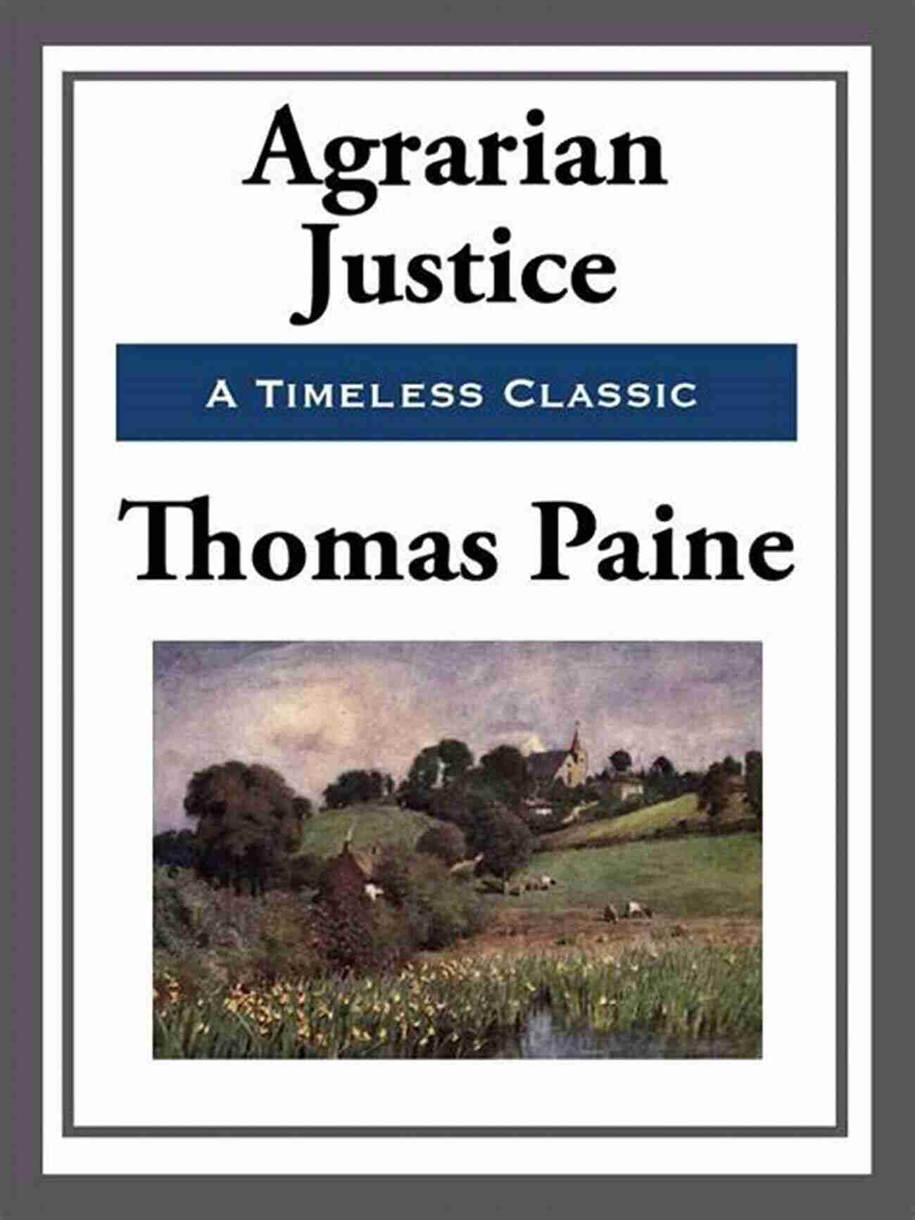 A Depiction Of Thomas Paine's Agrarian Justice Pamphlet. Thomas Paine: Major Works: Common Sense / The American Crisis / The Rights Of Man / The Age Of Reason / Agrarian Justice