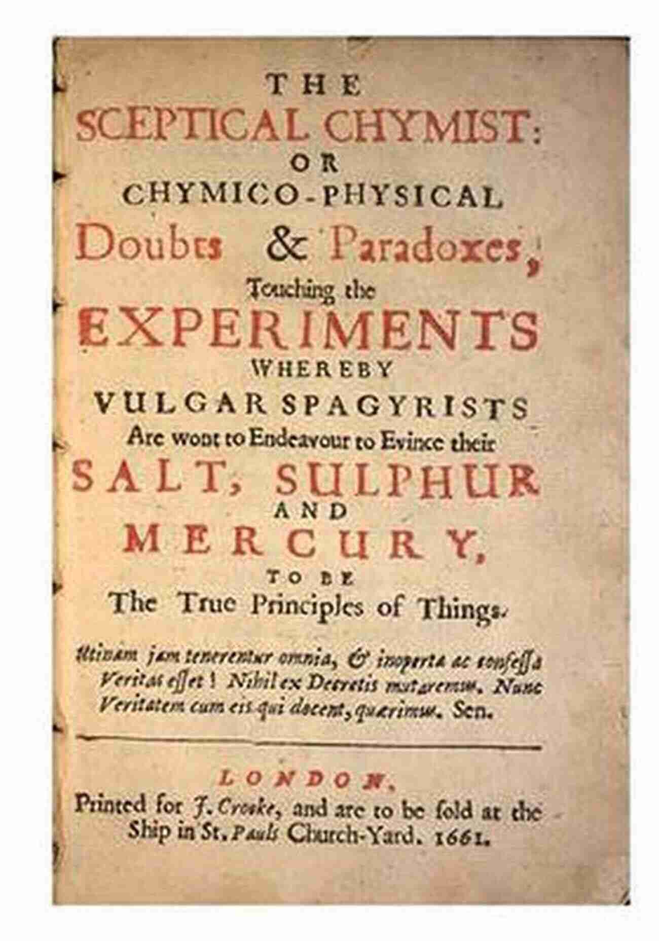 Alchemy Laboratory The Sceptical Chymist Or Chymico Physical Doubts Paradoxes Touching The Spagyrist S Principles Commonly Call D Hypostatical As They Are Wont To Be Discourse Relating To The Same Subject