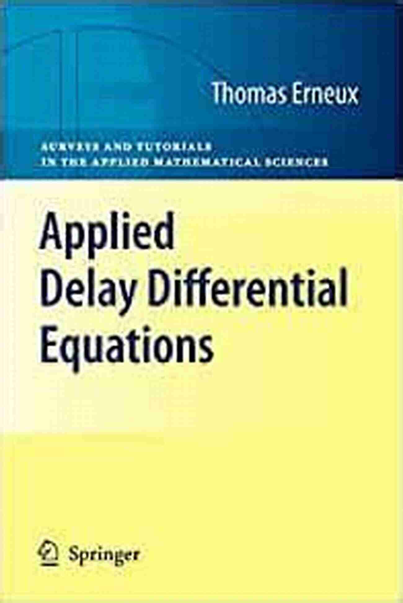 Applied Delay Differential Equations Surveys And Tutorials In The Applied Applied Delay Differential Equations (Surveys And Tutorials In The Applied Mathematical Sciences 3)