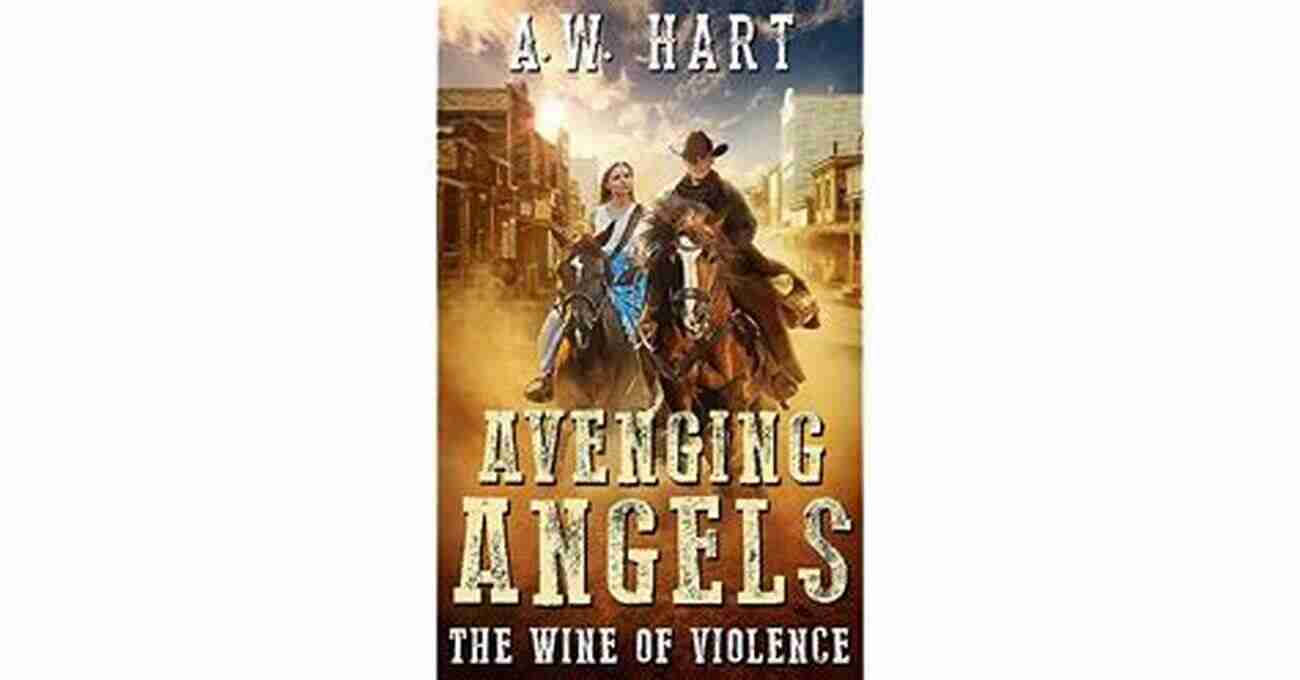 Avenging Angels The Wine Of Violence Uncorking The Mystery And Unleashing A Taste Of Vengeance Avenging Angels: The Wine Of Violence