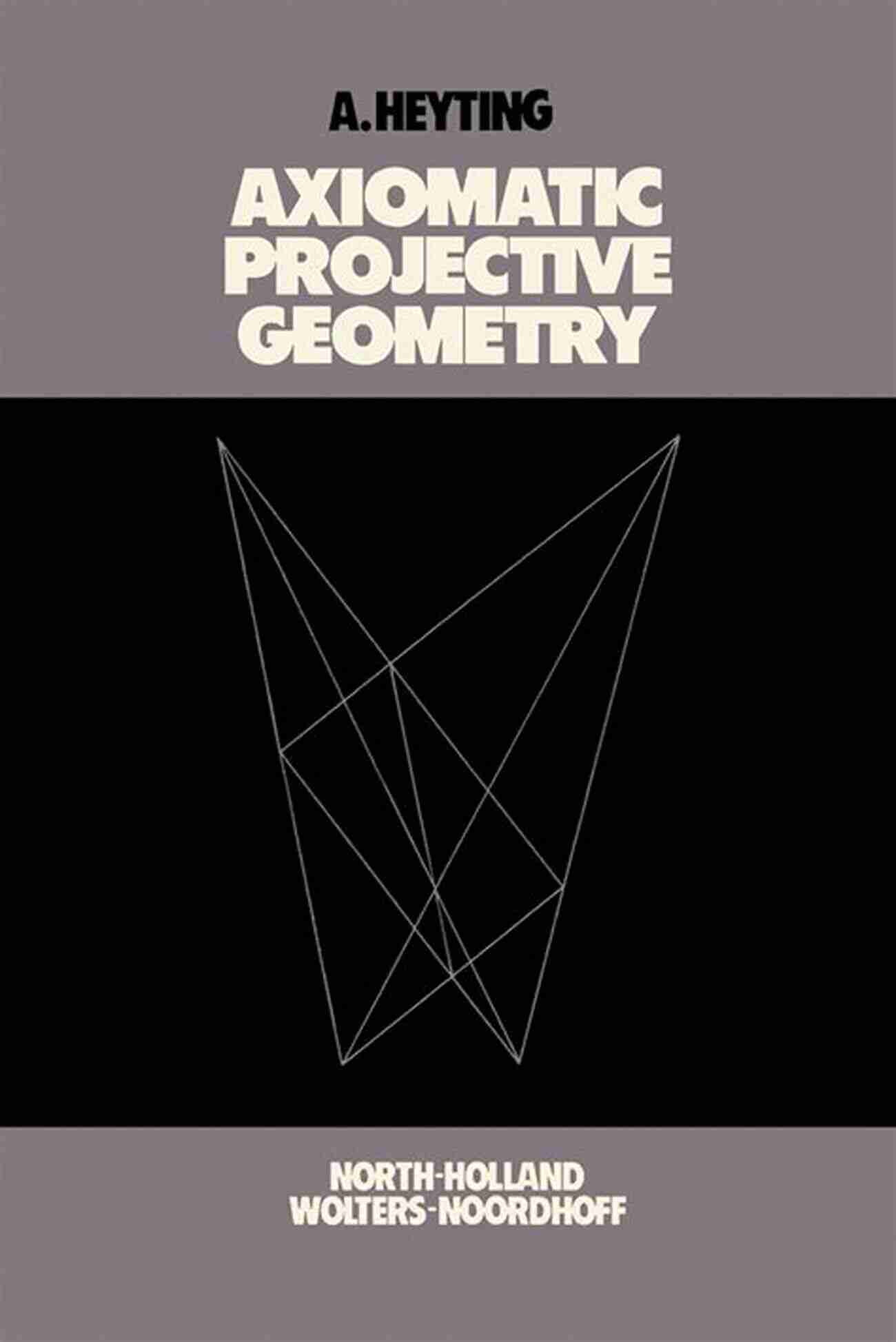 Axiomatic Projective Geometry Example Axiomatic Projective Geometry (Bibliotheca Mathematica A Of Monographs On Pure And Applied Mathematics)