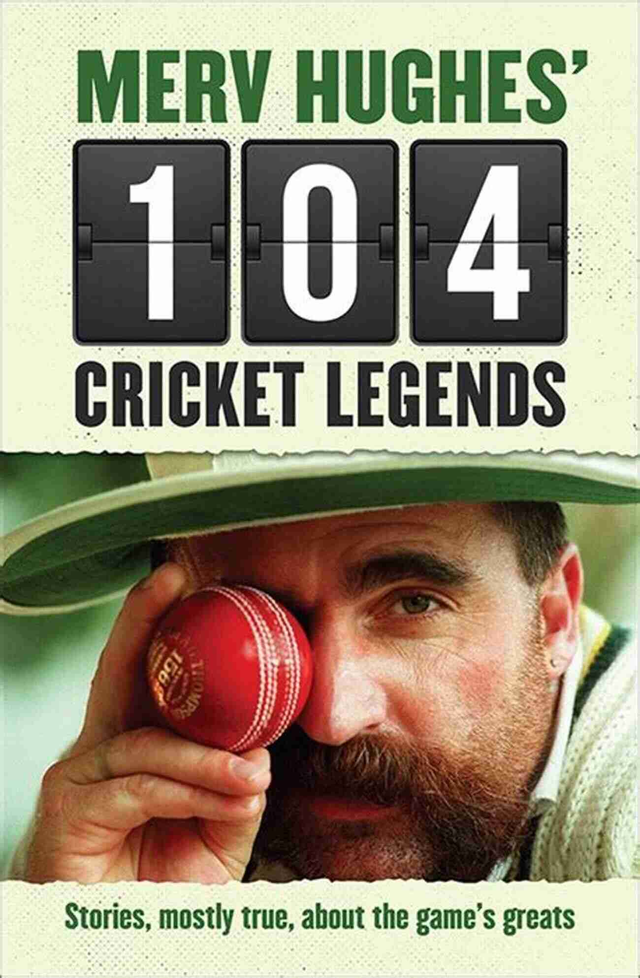 Babe Ruth Merv Hughes 104 Cricket Legends: Stories Mostly True About The Game S Greats: Hilarious Stories About My Favourite Cricketers