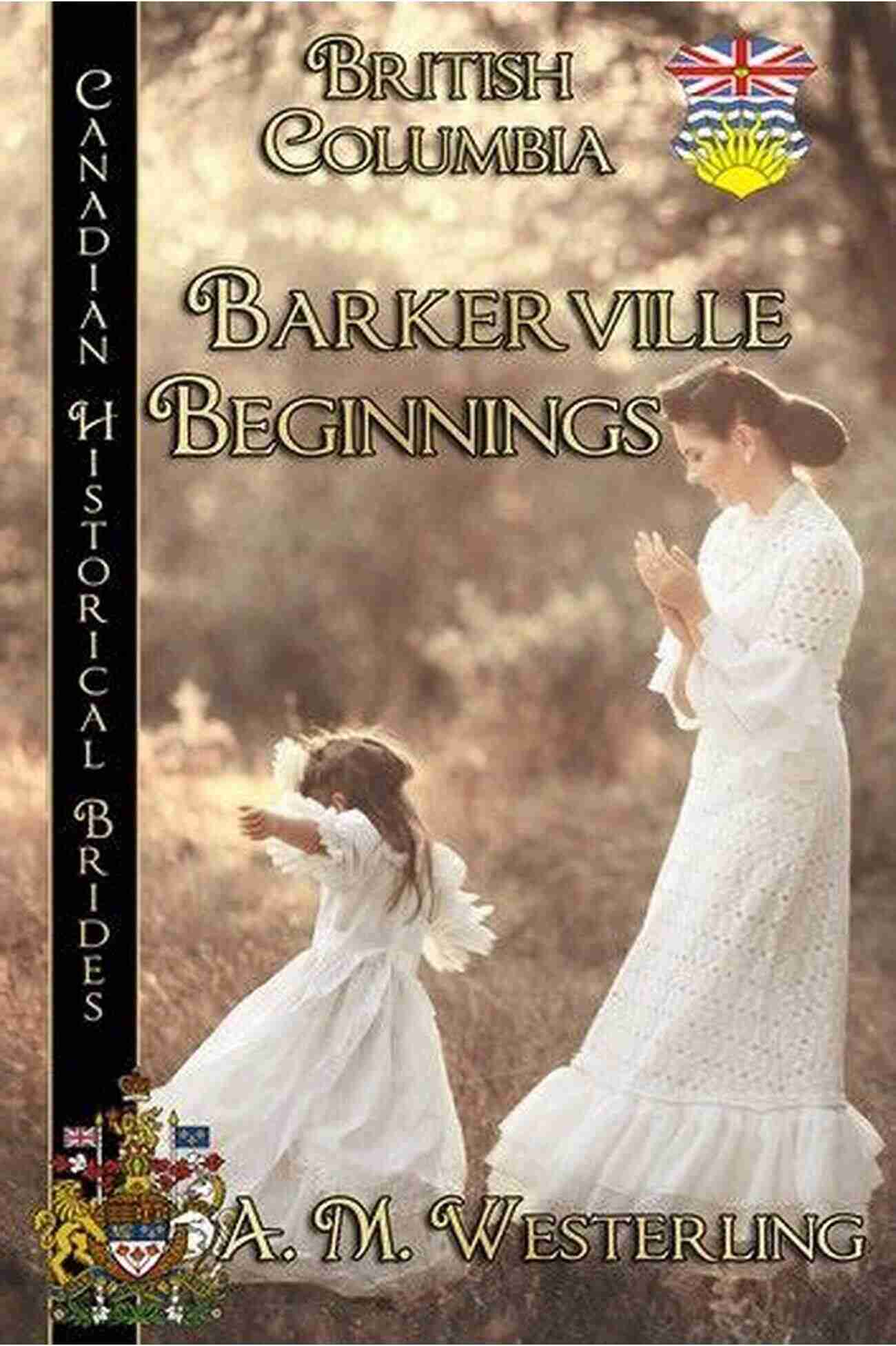 Barkerville Beginnings Canadian Historical Brides Barkerville Beginnings: Canadian Historical Brides