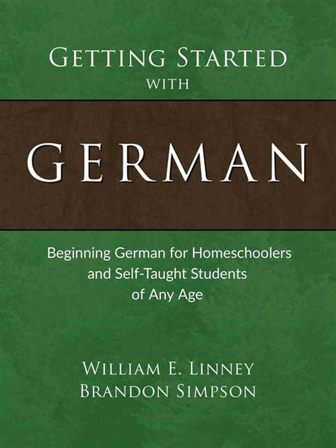 Beginning German For Homeschoolers And Self Taught Students Of Any Age Getting Started With German: Beginning German For Homeschoolers And Self Taught Students Of Any Age