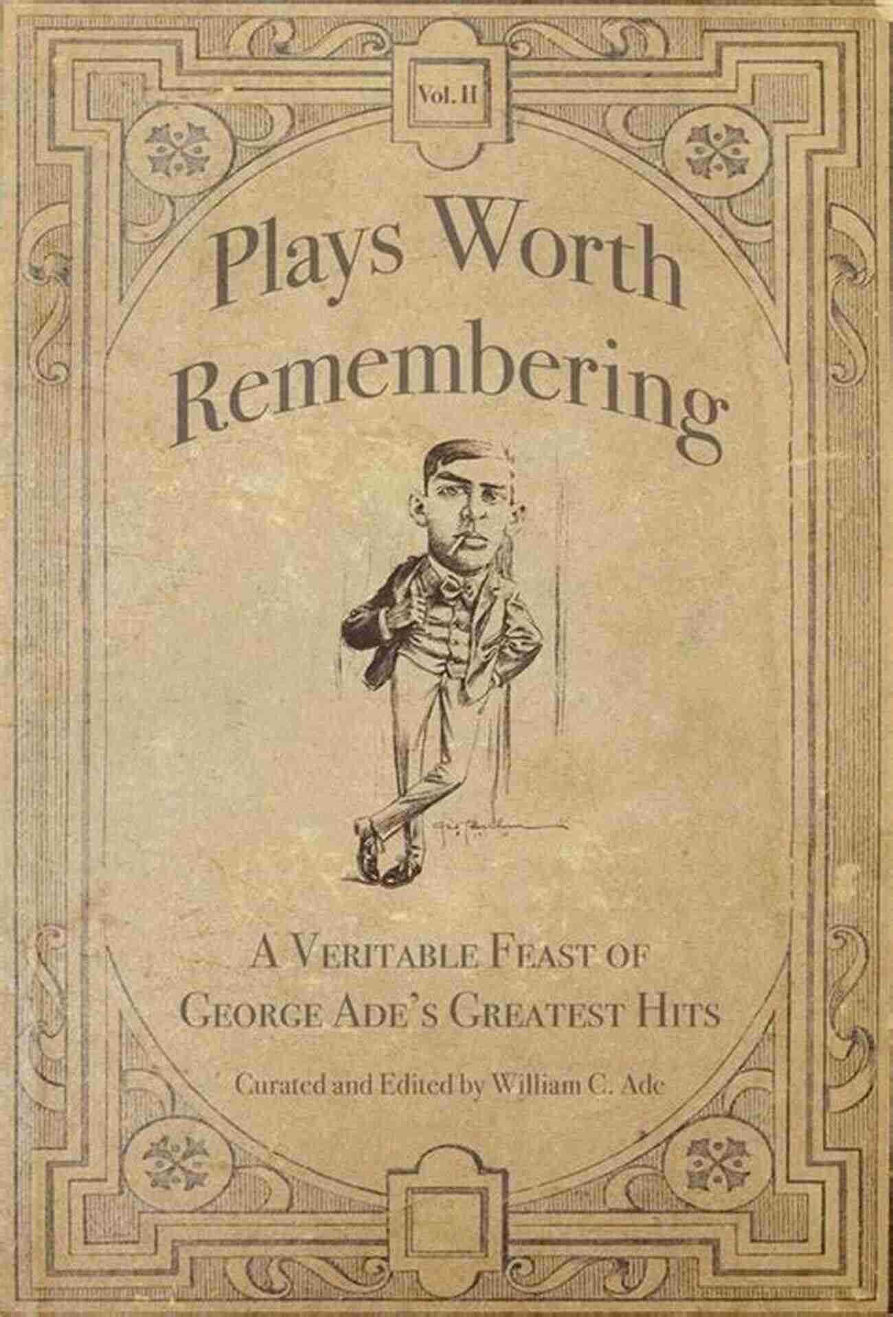 Books Representing Plays Worth Remembering Volume Plays Worth Remembering Volume 1: A Veritable Feast Of George Ade S Greatest Hits