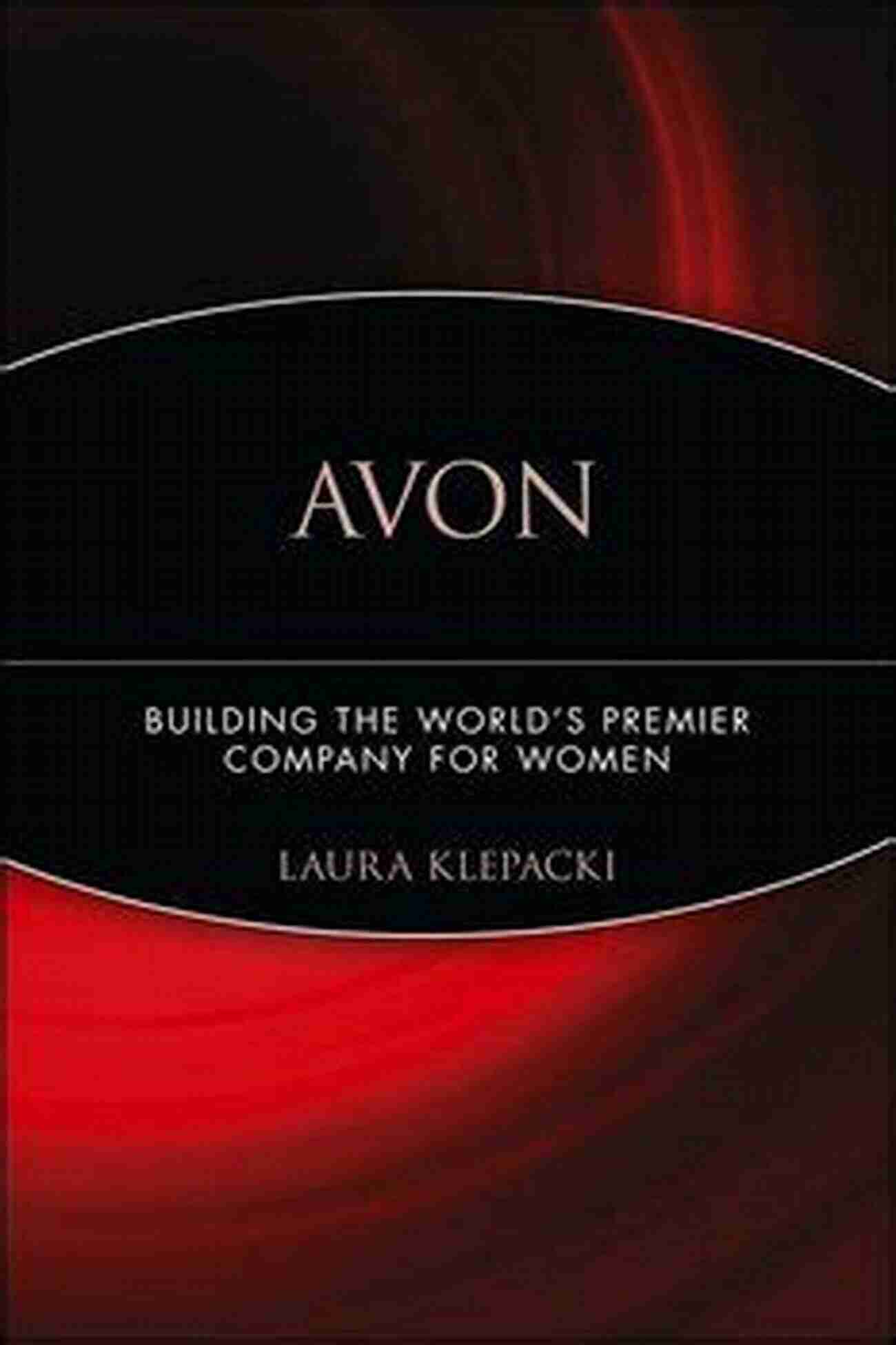 Building The World Premier Company For Women Avon: Building The World S Premier Company For Women