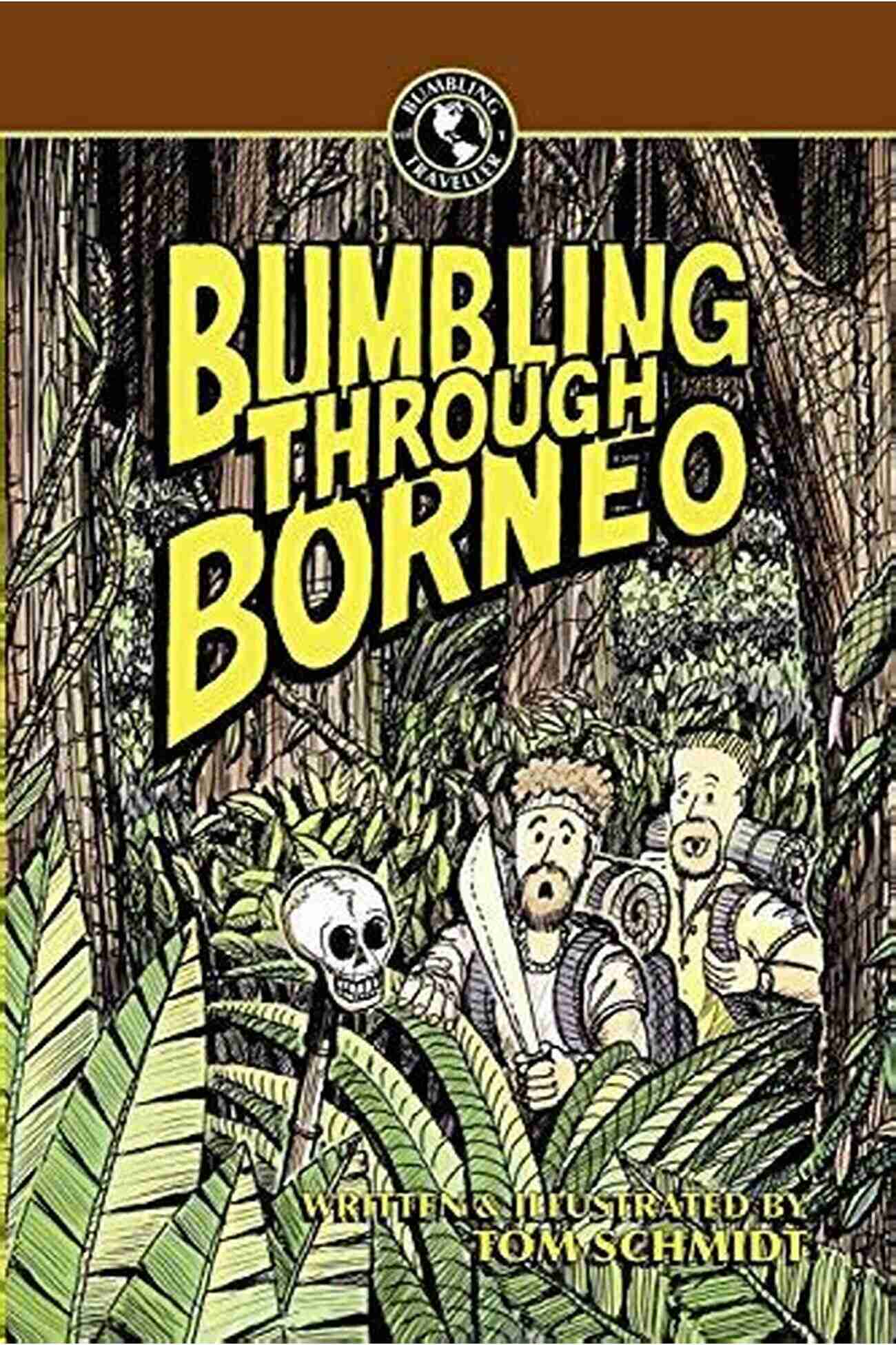 Bumbling Through Borneo An Adventure Like No Other Bumbling Through Borneo (Bumbling Traveller Adventure 1)