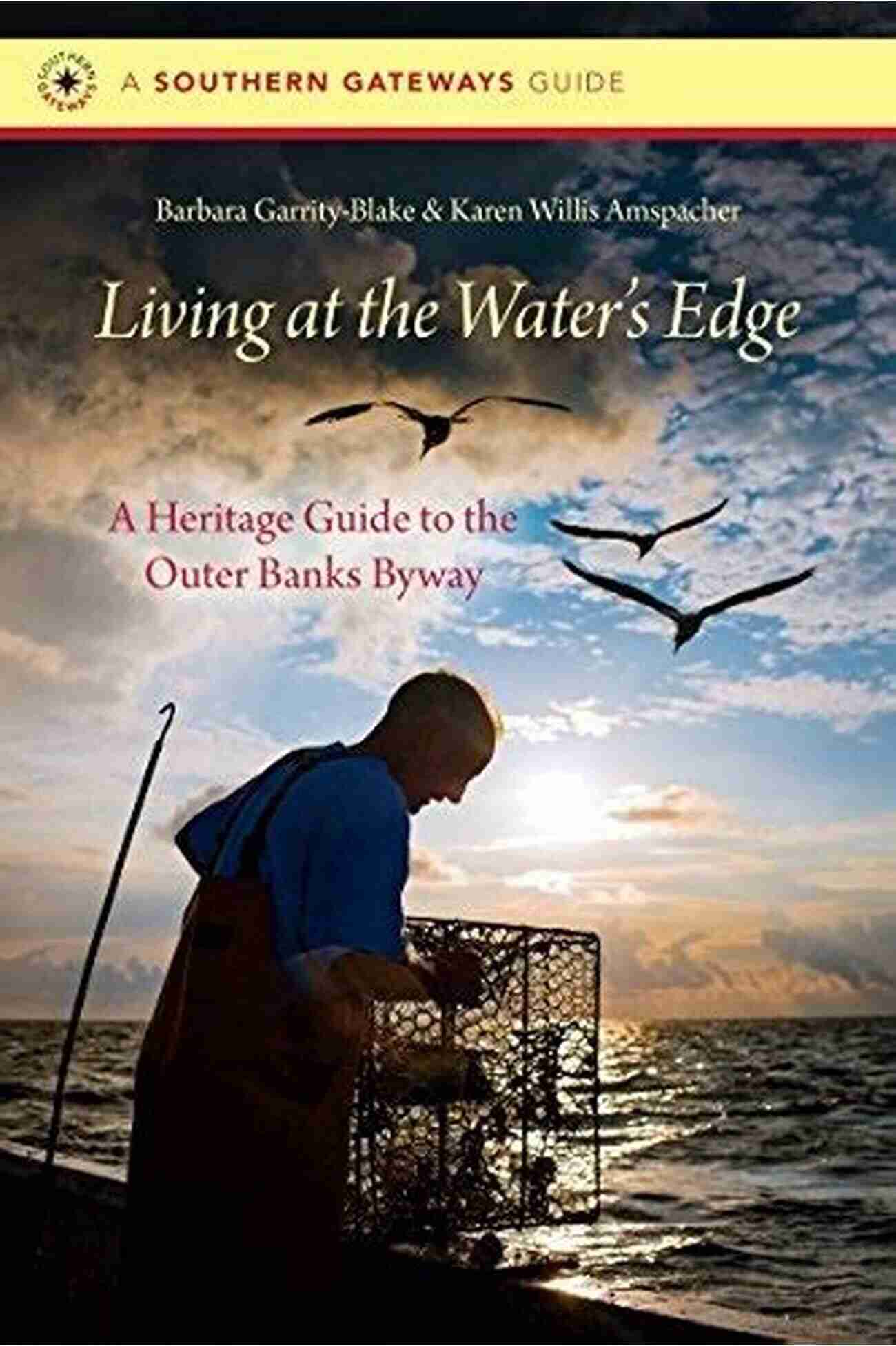 Cape Hatteras Lighthouse Living At The Water S Edge: A Heritage Guide To The Outer Banks Byway (Southern Gateways Guides)