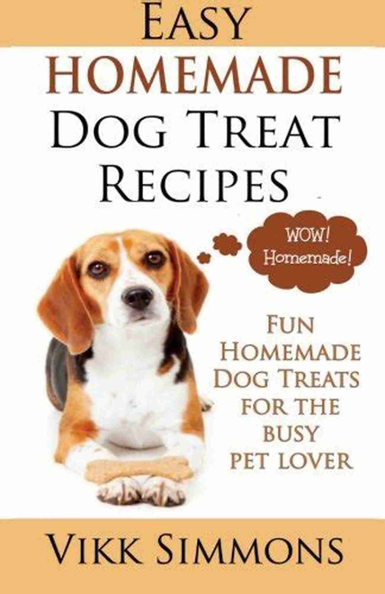 Cheesy Bacon Biscuits Easy Homemade Dog Treat Recipes: Fun Homemade Dog Treats For The Busy Pet Lover (Dog Training And Dog Care 2)