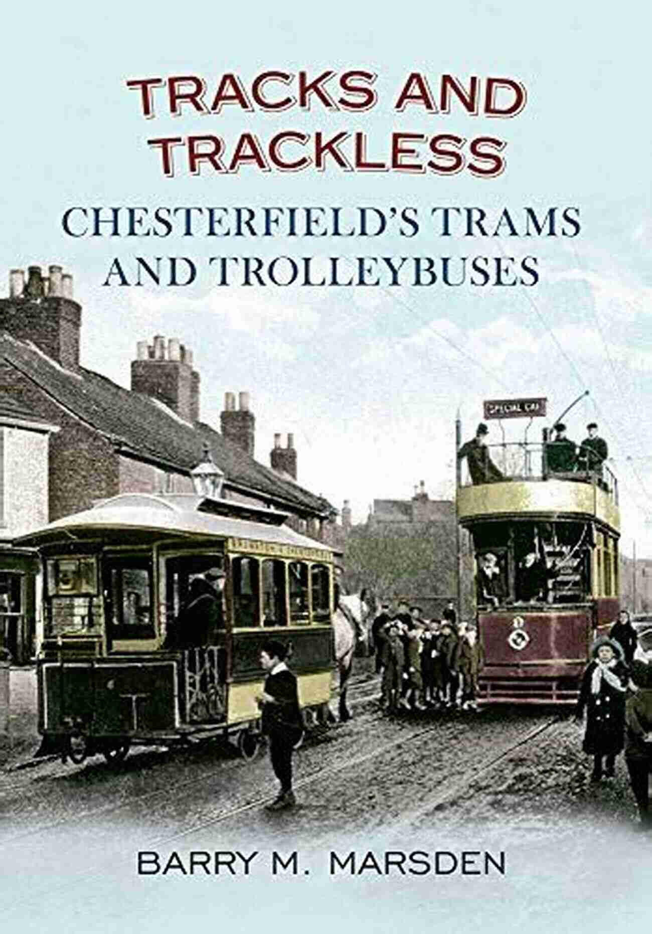 Chesterfield Trolleybus On Tracks Tracks And Trackless: Chesterfield S Trams Trolleybuses