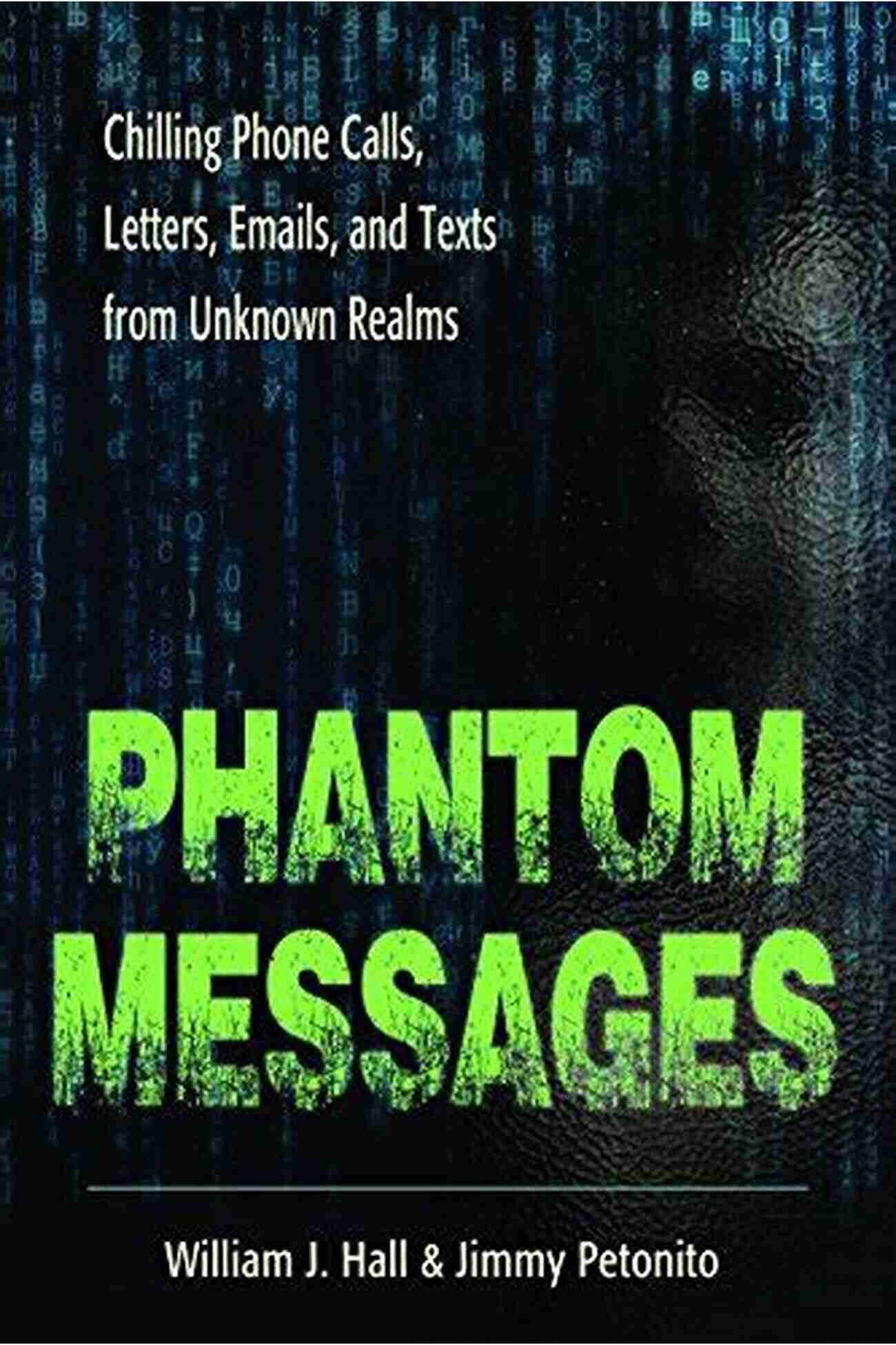 Chilling Phone Calls, Letters, Emails, And Texts From Unknown Realms Phantom Messages: Chilling Phone Calls Letters Emails And Texts From Unknown Realms