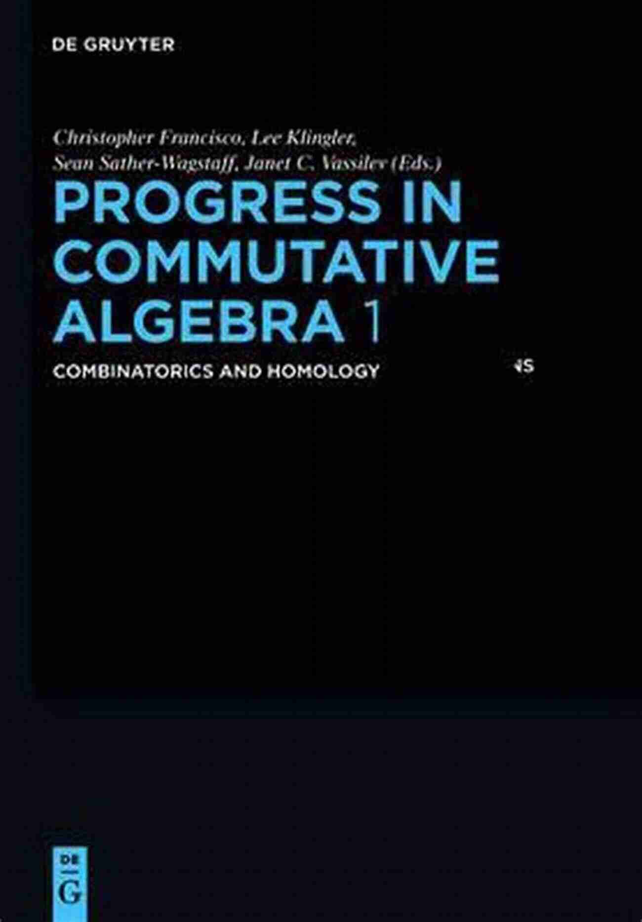 Combinatorics Progress In Commutative Algebra 1: Combinatorics And Homology (De Gruyter Proceedings In Mathematics)