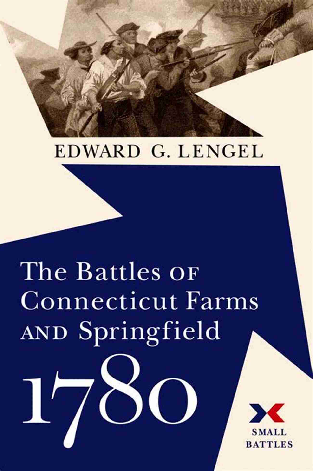 Connecticut Farms And Springfield 1780 Small Battles The Battles Of Connecticut Farms And Springfield 1780 (Small Battles)