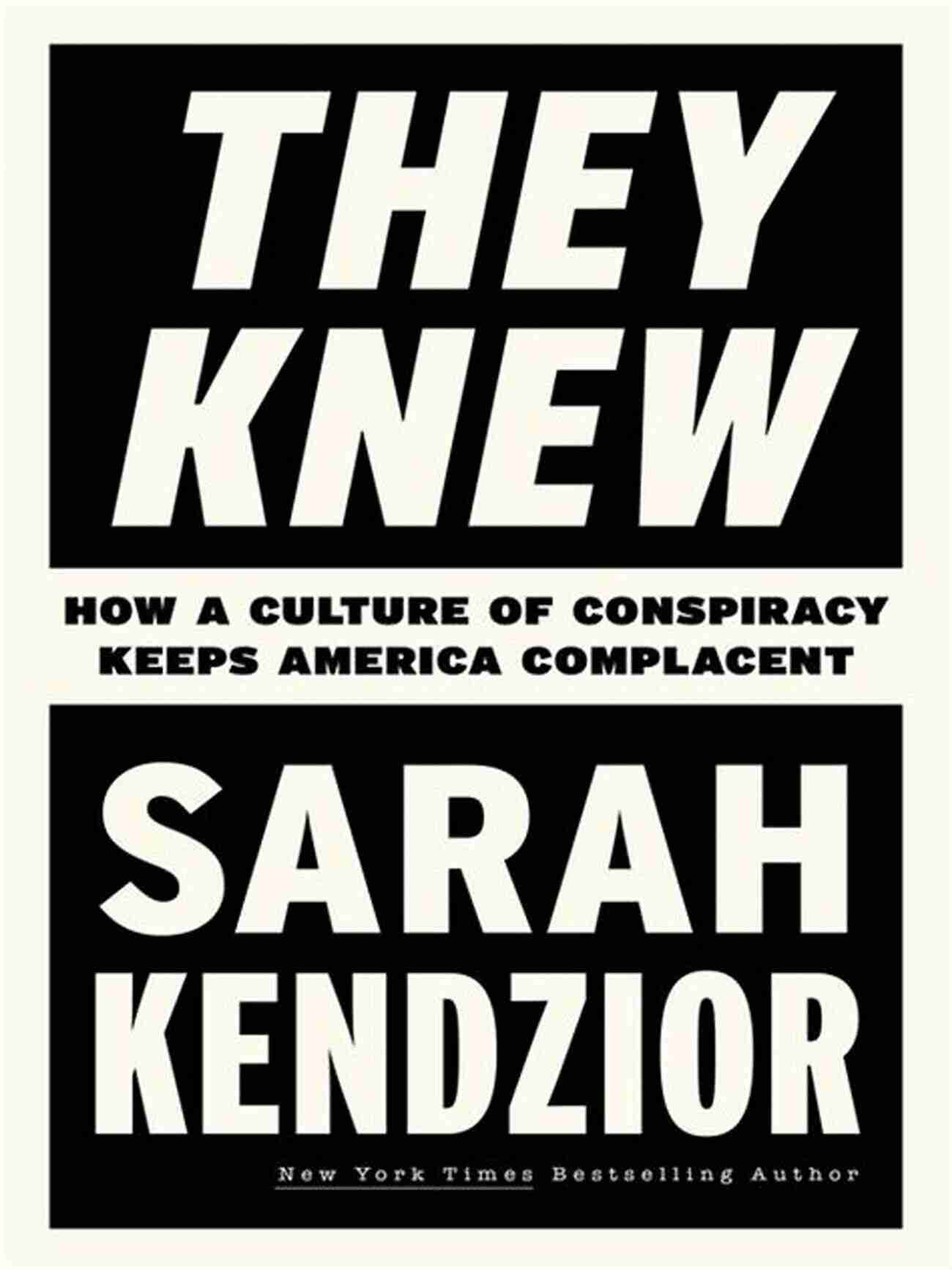 Culture Of Conspiracy Keeps America Complacent They Knew: How A Culture Of Conspiracy Keeps America Complacent