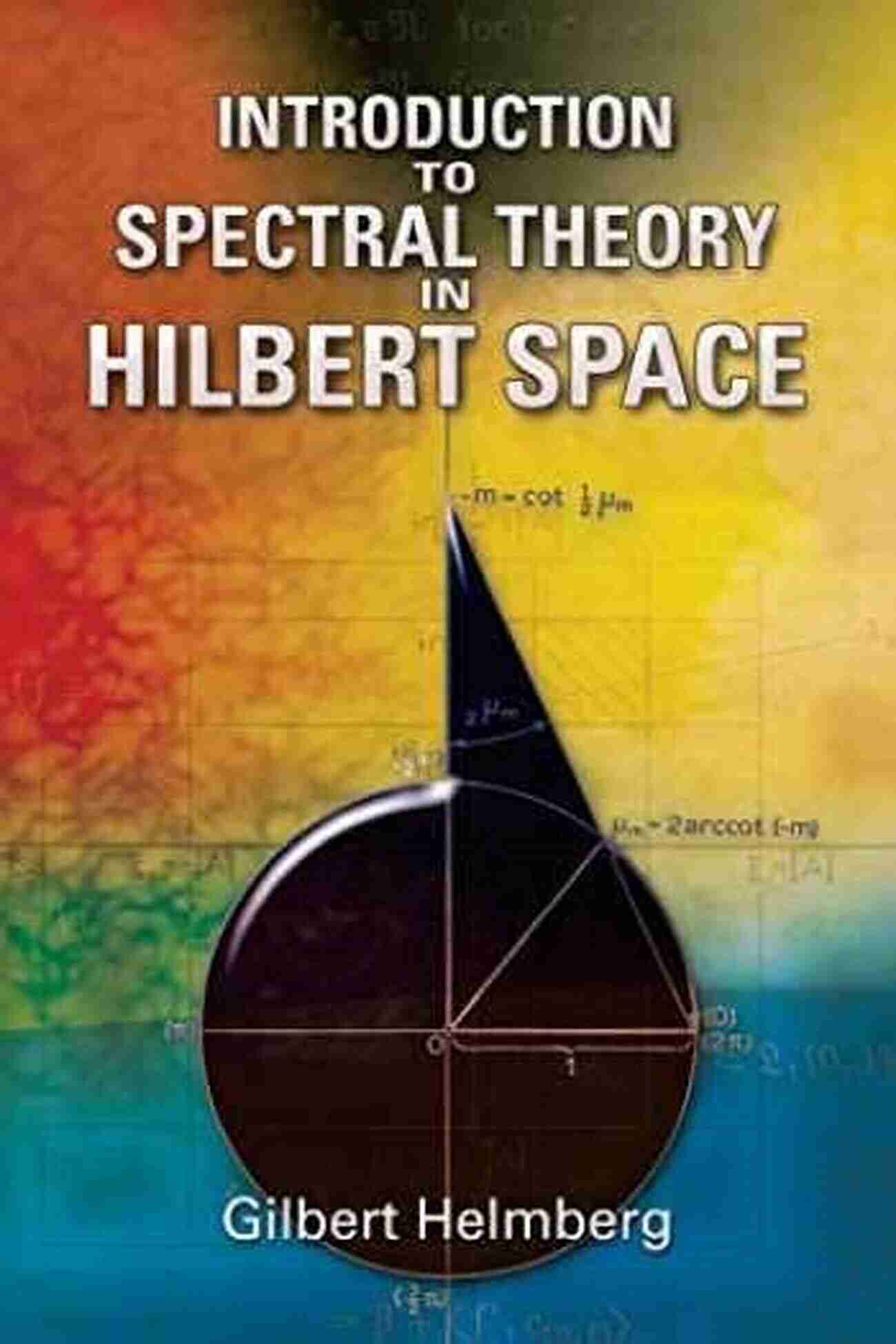 Deep Dive Into Spectral Theory In Hilbert Space To Spectral Theory In Hilbert Space: North Holland In Applied Mathematics And Mechanics (ISSN)