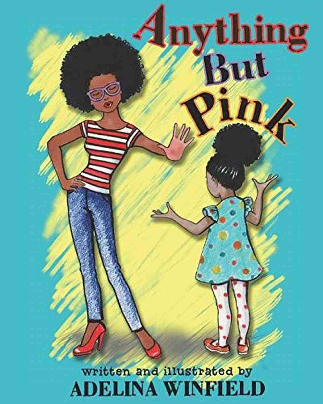 Delightfully Illustrated Tale Of Girl And Forbidden Color Anything But Pink: A Delightfully Illustrated Tale Of A Girl And A Forbidden Color A Perfect For Bedtime And Early Reading (Great For Kids Ages 3 7)