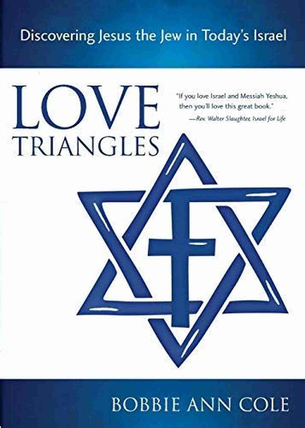 Discovering Jesus The Jew In Today's Israel Love Triangles: Discovering Jesus The Jew In Today S Israel