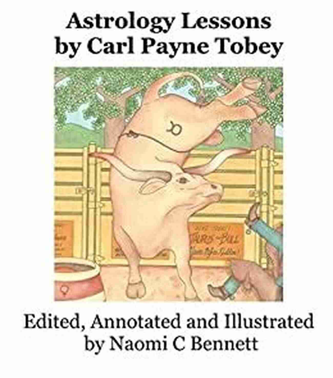 Edited Annotated Illustrated By Naomi Bennett Astrology Lessons By Carl Payne Tobey: Edited Annotated Illustrated And By Naomi C Bennett