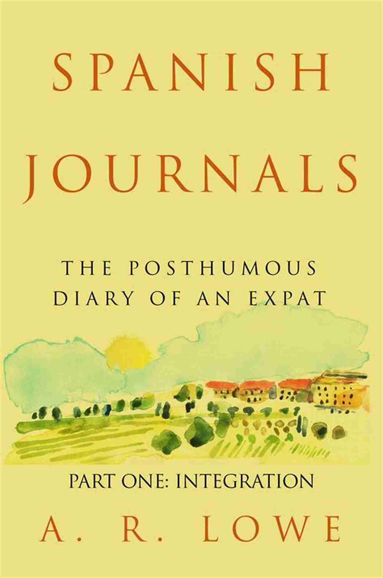 Embrace Self Discovery Spanish Journals The Posthumous Diary Of An Expat: Part One Integration