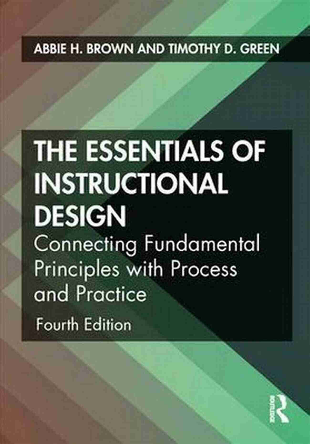 Essentials Of Instructional Design The Essentials Of Instructional Design: Connecting Fundamental Principles With Process And Practice