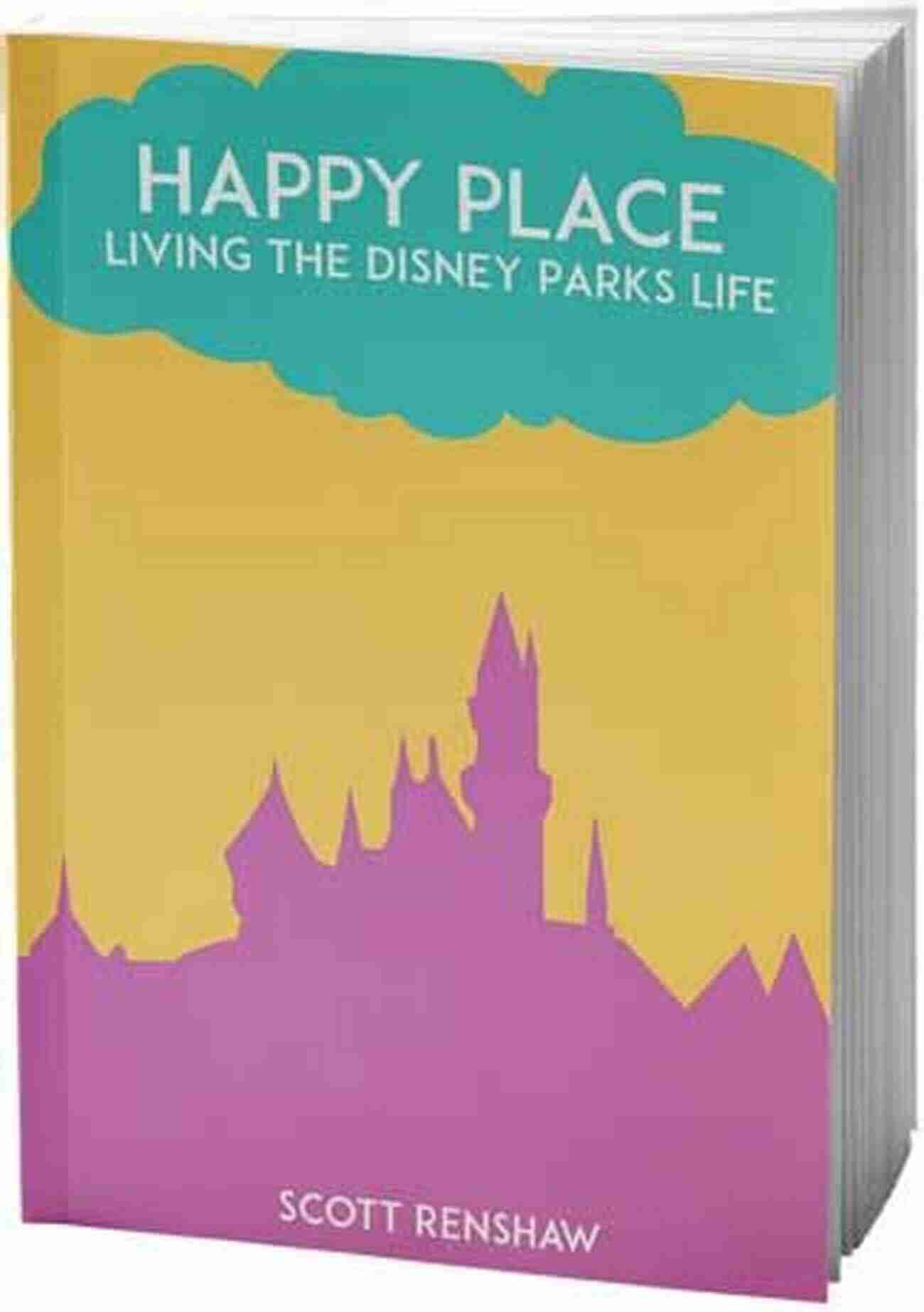 Experience The Magic: Living The Disney Parks Life Happy Place: Living The Disney Parks Life