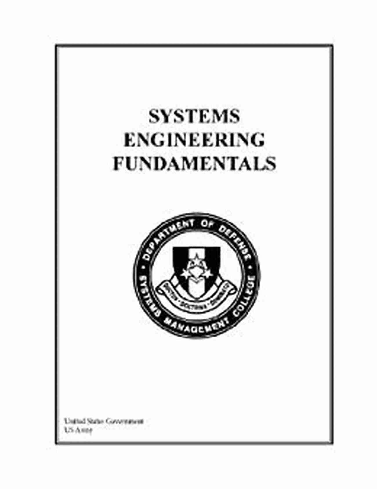 Exploring The Intricacies Of Systems Engineering Fundamentals United States Government, U.S. Army Systems Engineering Fundamentals United States Government US Army