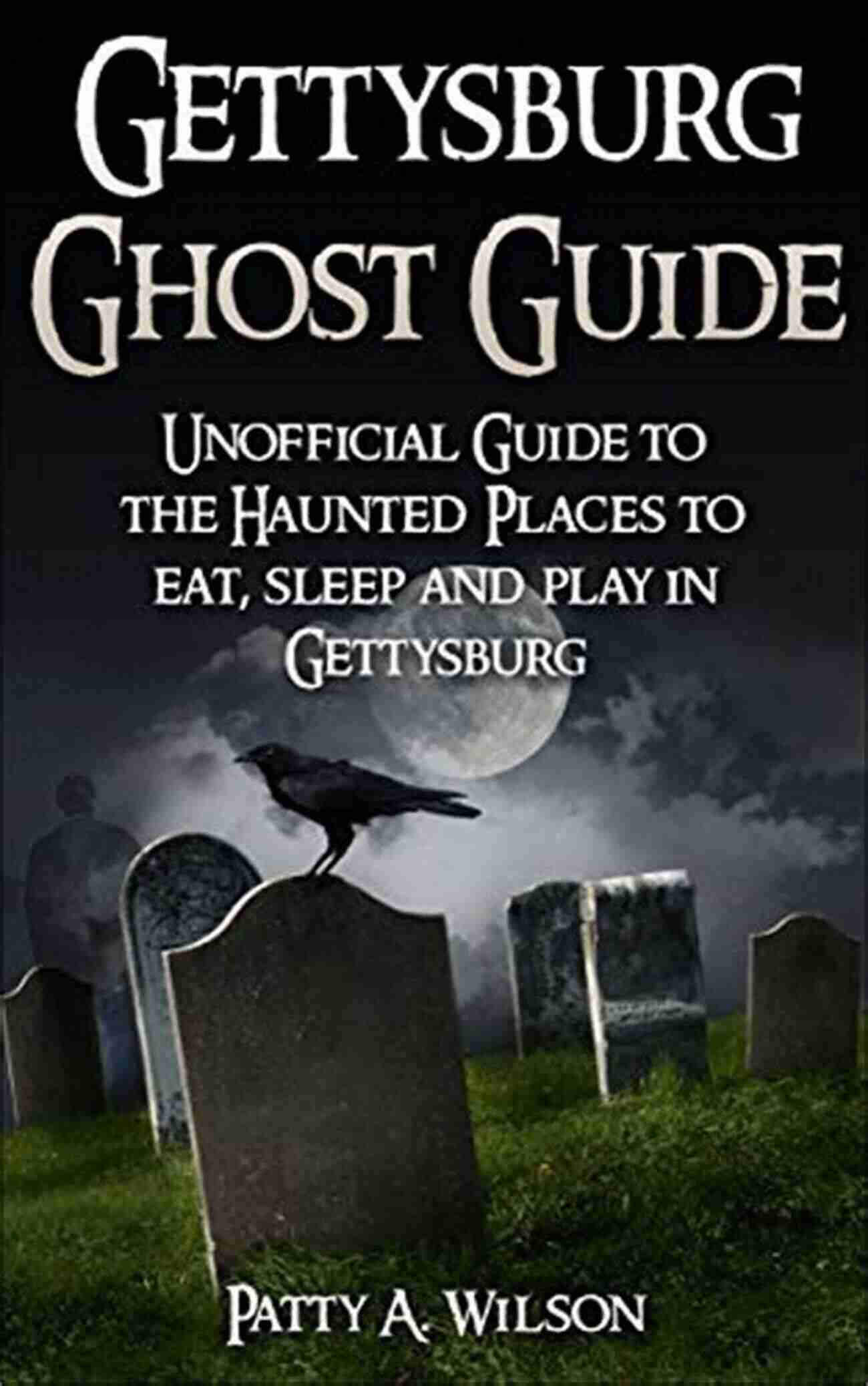 Farnsworth House Inn Gettysburg Ghost Guide: Unofficial Guide To The Haunted Places To Eat Sleep And Play In Gettysburg