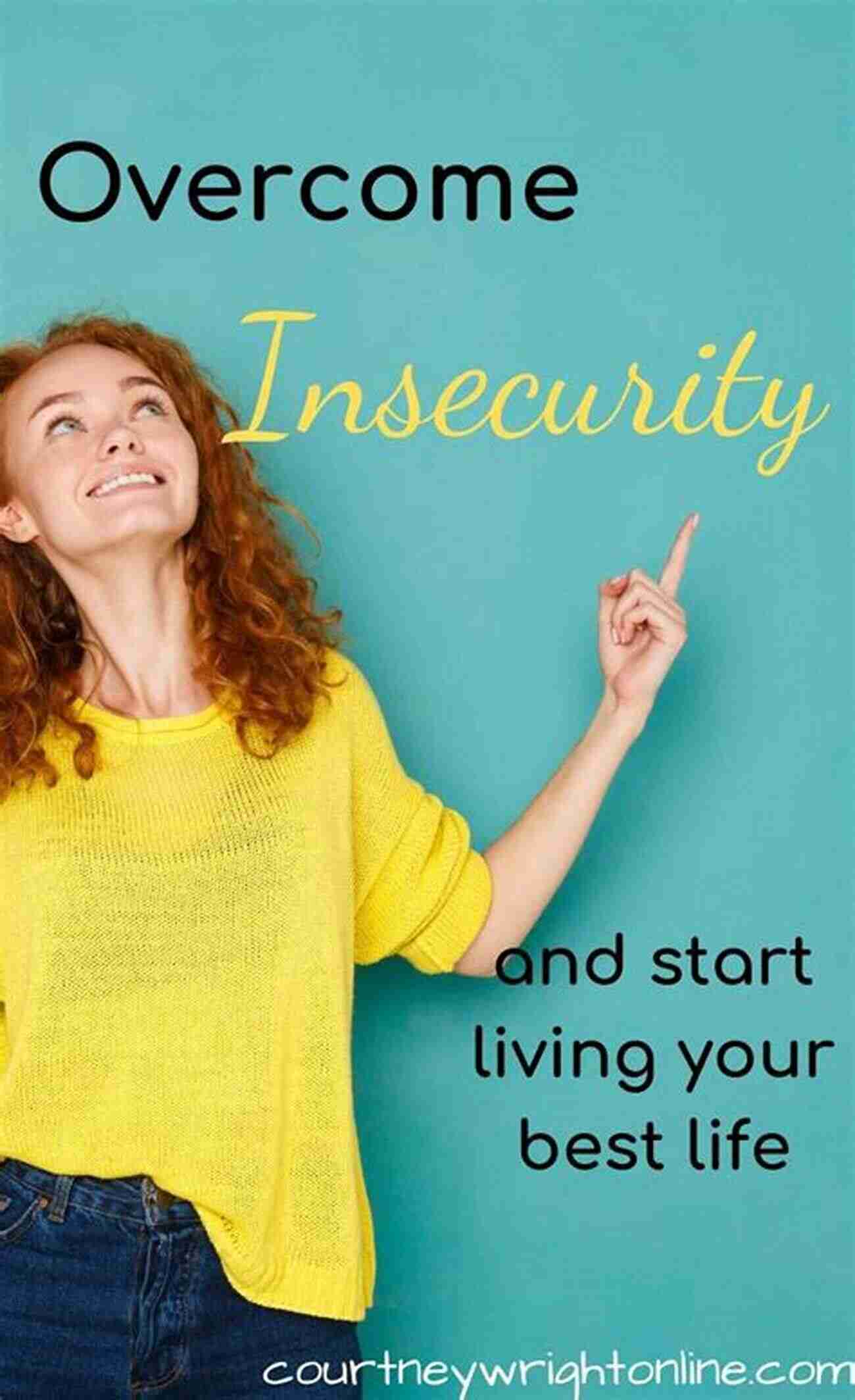 Fighting Insecurity Overcoming Negative Thoughts And Embracing Self Confidence How To Stop Being Insecure: How To Be More Social And Overcome Social Anxiety