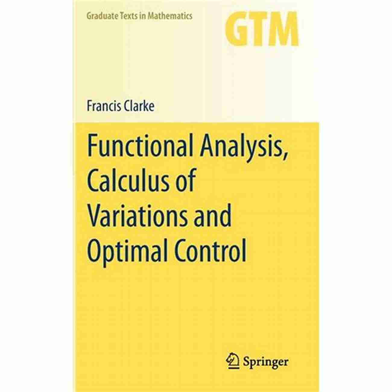 Functional Analysis Calculus Of Variations And Optimal Control Graduate Texts Functional Analysis Calculus Of Variations And Optimal Control (Graduate Texts In Mathematics 264)