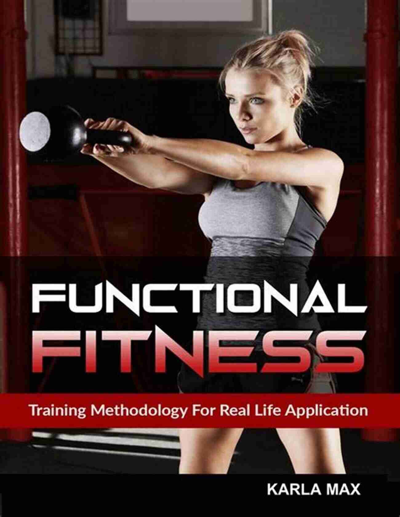 Functional Fitness Training FUNCTIONAL FITNESS: Training Methodology For Real Life Application