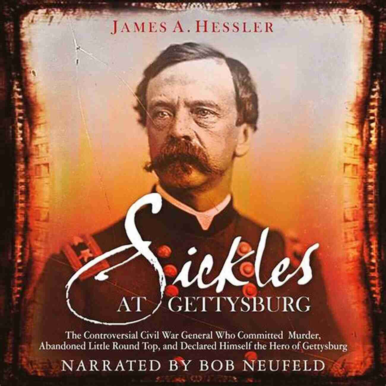 General John Doe The Controversial Civil War General Who Committed Murder Abandoned Little Round Sickles At Gettysburg: The Controversial Civil War General Who Committed Murder Abandoned Little Round Top And Declared Himself The Hero Of Gettysburg