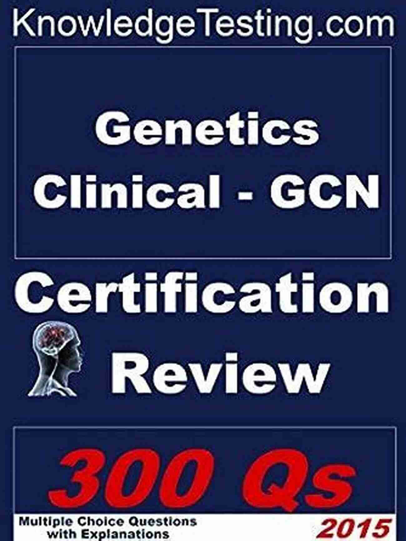 Genetics Clinical GCN Certification Review Genetics Clinical GCN Certification Review (Certification In Genetic Nursing 1)