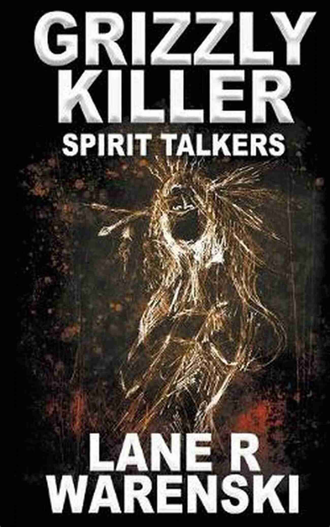 Grizzly Killer Spirit Talkers Lane Warenski Grizzly Killer: Spirit Talkers Lane R Warenski