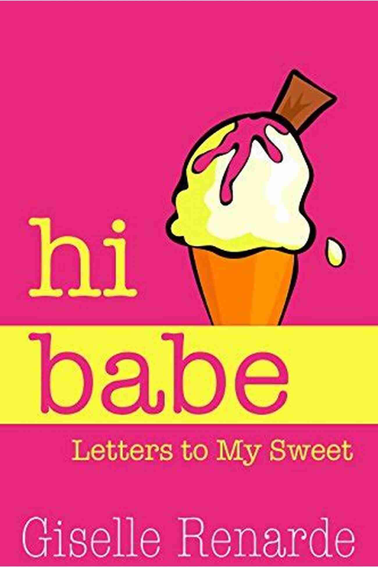 Hi Babe Letters To My Sweet Enhance Your Love Life With The Perfect Love Letters Hi Babe: Letters To My Sweet