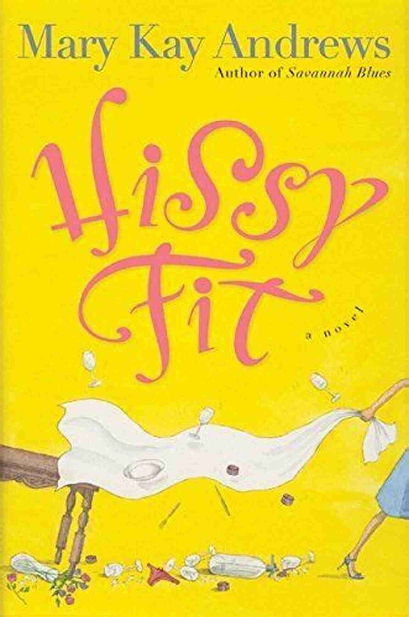 Hissy Fit Novel A Delightful Southern Comedy By Mary Kay Andrews Hissy Fit: A Novel Mary Kay Andrews