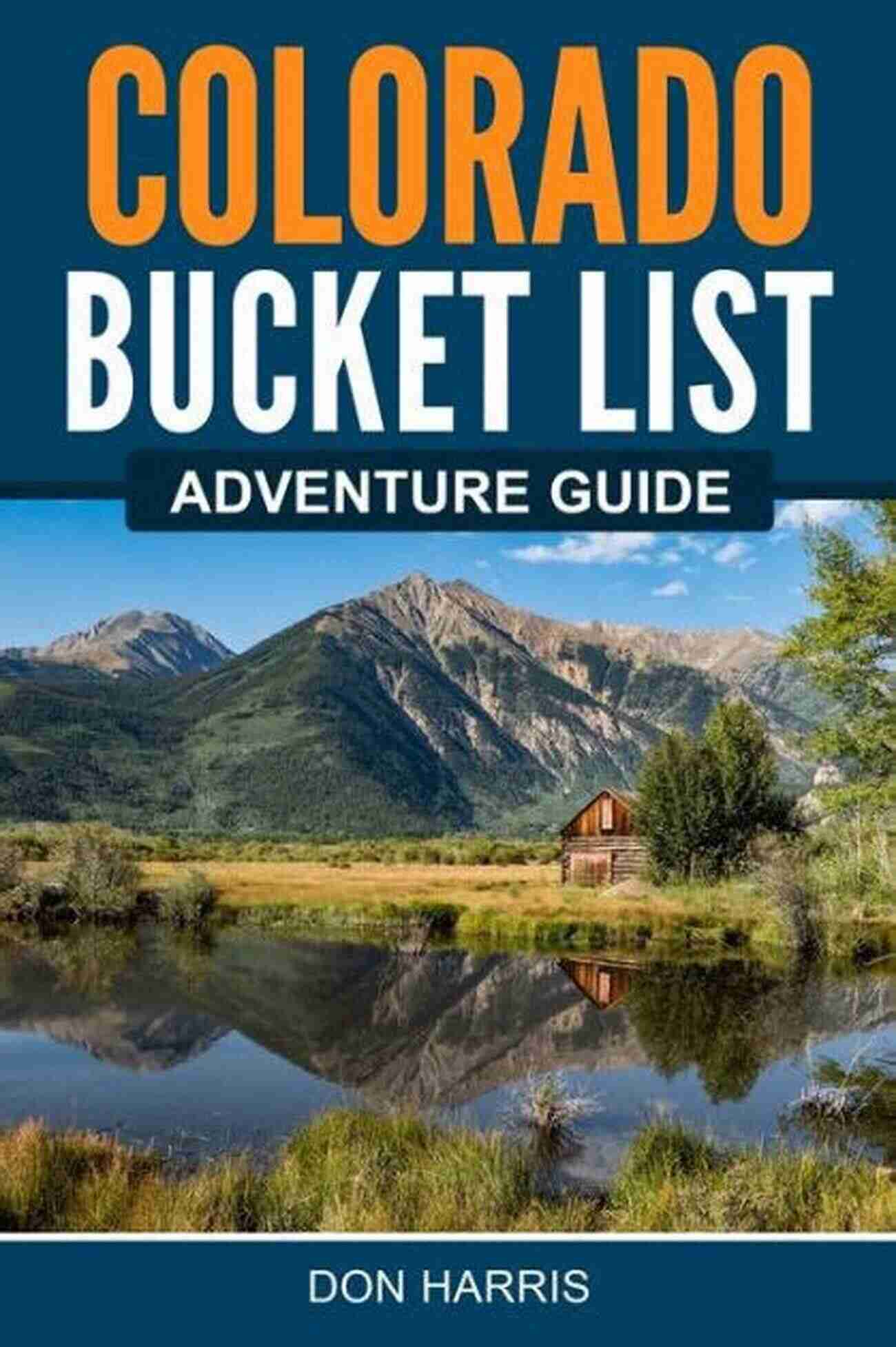 Historical Site The Colorado Bucket List Travel Guide: Discover 50 Remarkable Locations And Learn About The History Of Colorado