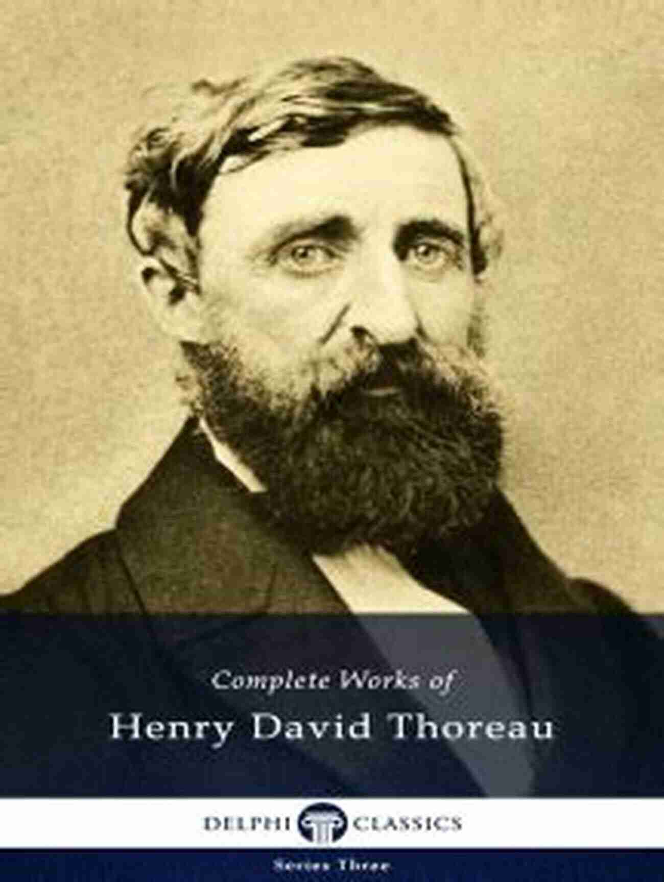 Illustrated Edition Of Delphi Complete Works Of Henry David Thoreau Delphi Complete Works Of Henry David Thoreau (Illustrated)