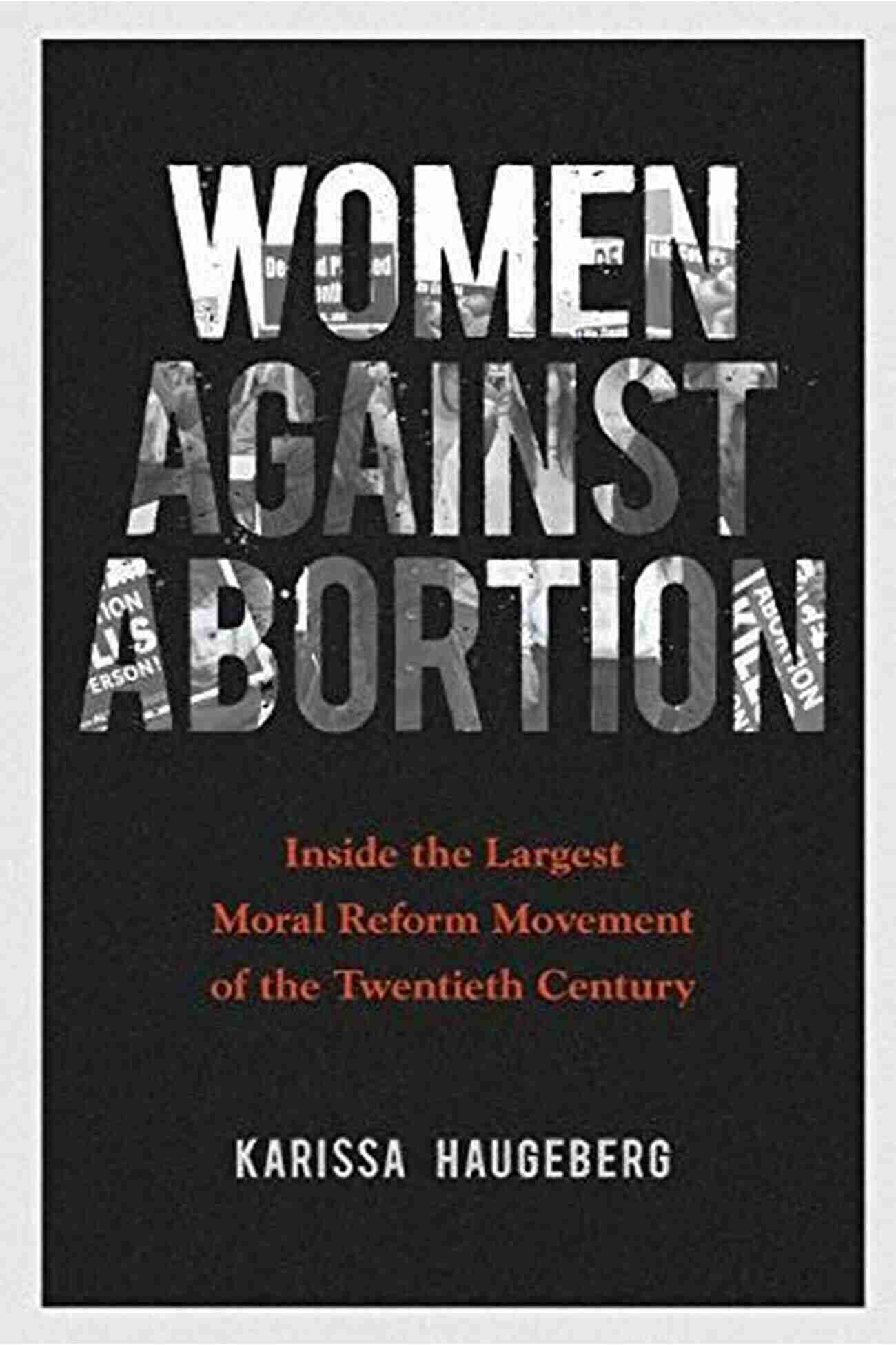 Inside The Largest Moral Reform Movement Of The Twentieth Century: Women Gender Marching For Their Rights Women Against Abortion: Inside The Largest Moral Reform Movement Of The Twentieth Century (Women Gender And Sexuality In American History)