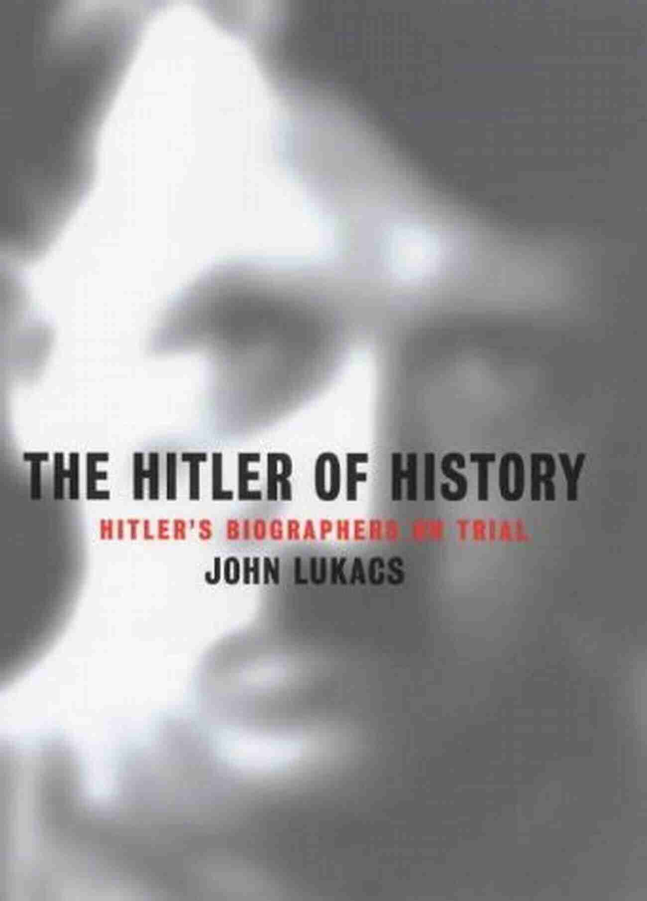 John Lukacs The Hitler Of History The Hitler Of History John Lukacs