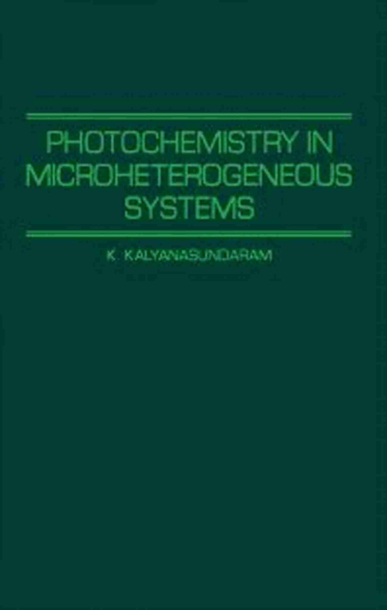 Kalyanasundaram, A Renowned Pioneer In Photochemistry, Researching Microheterogeneous Systems Photochemistry In Microheterogeneous Systems K Kalyanasundaram