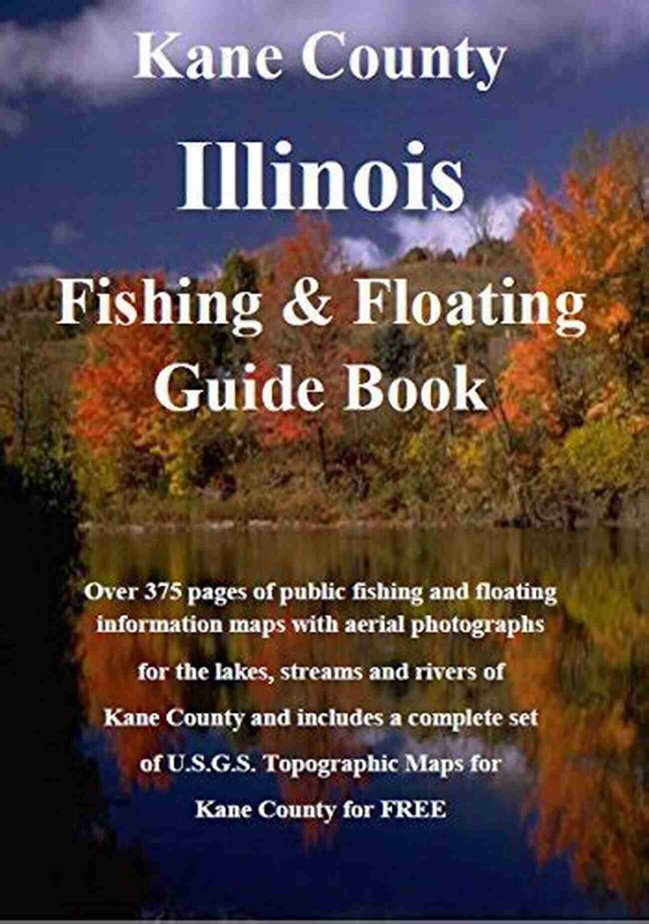 Kane County Illinois Fishing Floating Guide Book Kane County Illinois Fishing Floating Guide Book: Complete Fishing And Floating Information For Kane County Illinois (Illinois Fishing Floating Guide Books)