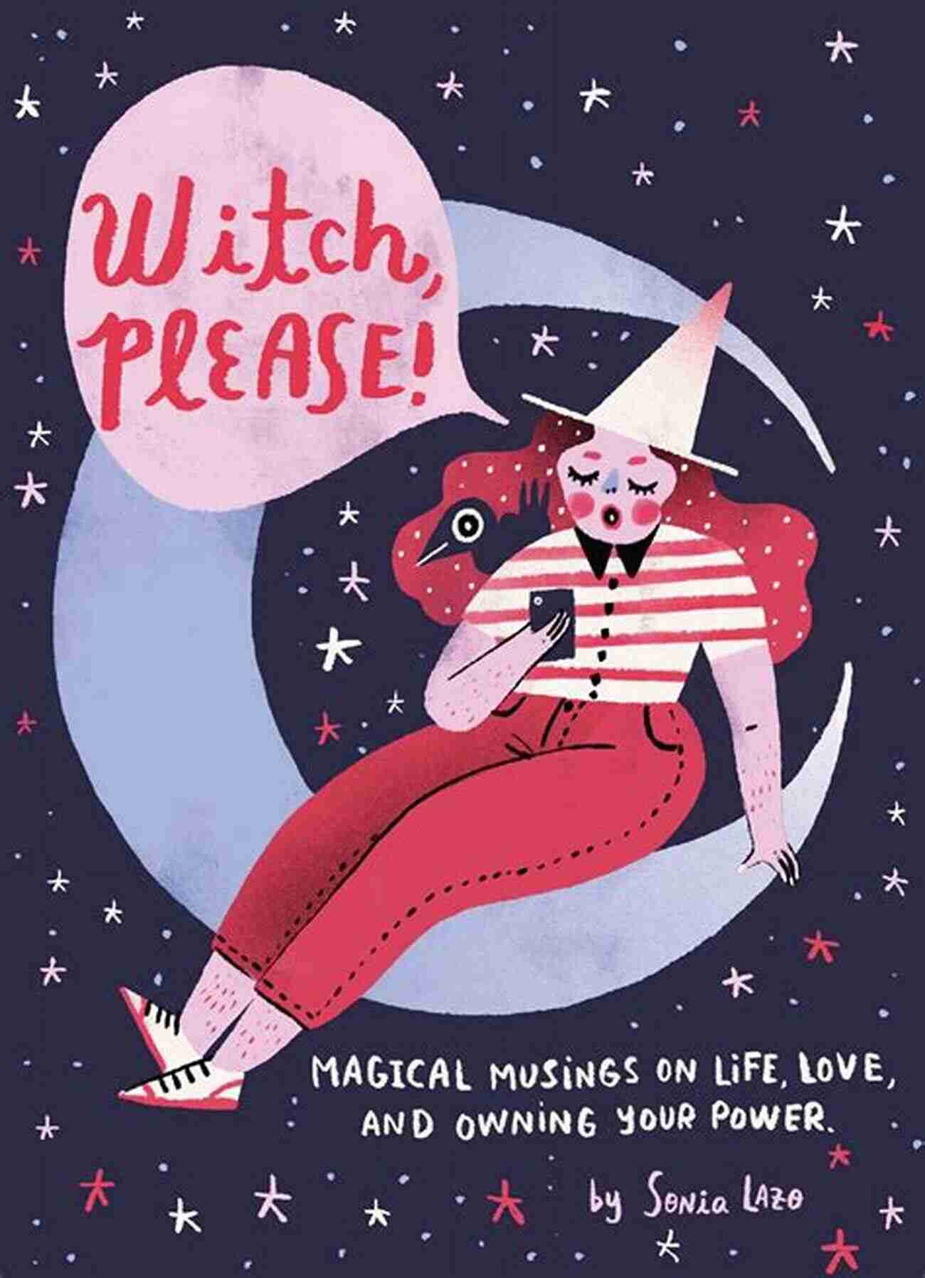 Magical Musings On Life, Love, And Owning Your Power Witch Please: Magical Musings On Life Love And Owning Your Power