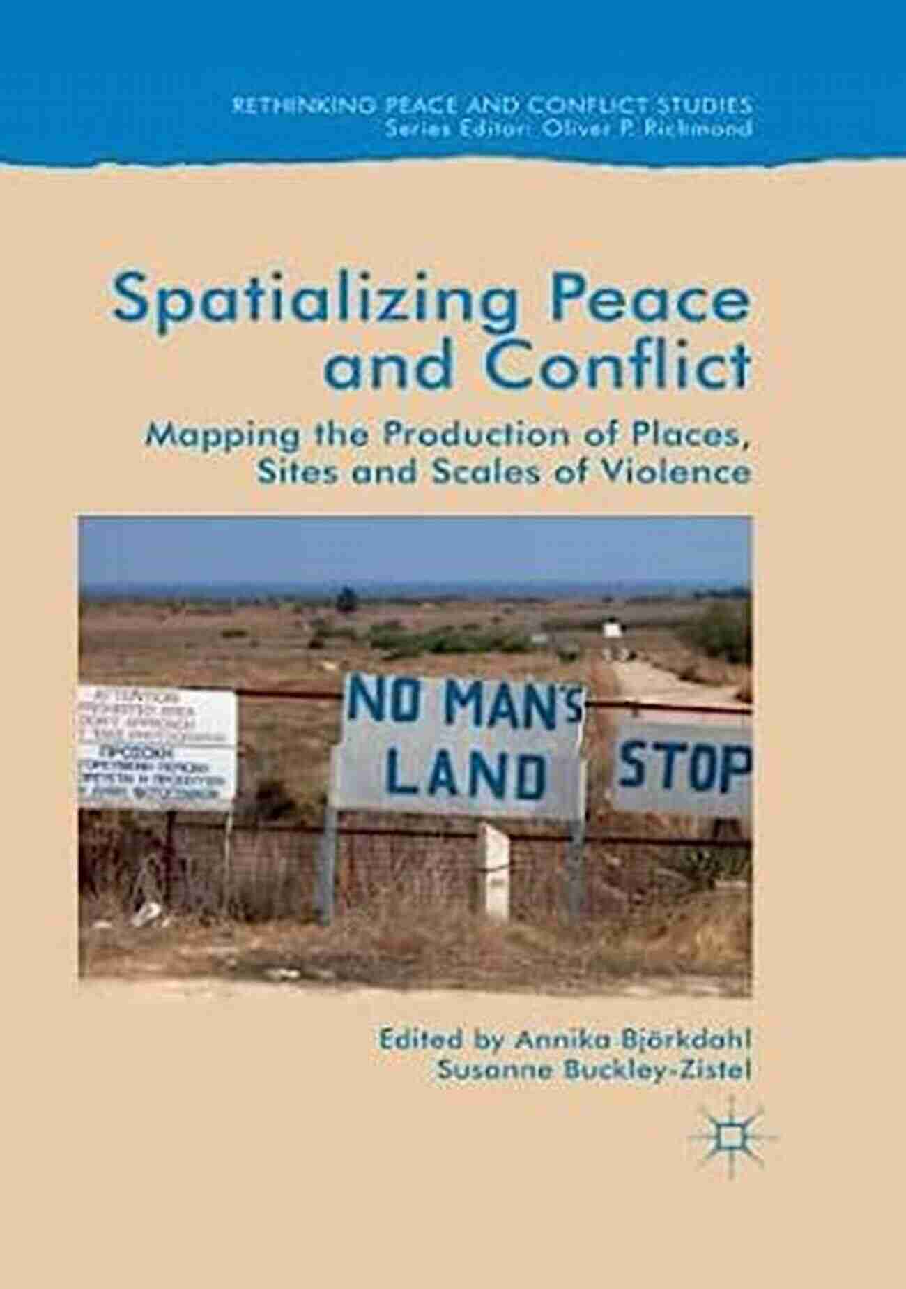 Mapping The Production Of Places Sites And Scales Of Violence Rethinking Peace Spatialising Peace And Conflict: Mapping The Production Of Places Sites And Scales Of Violence (Rethinking Peace And Conflict Studies)