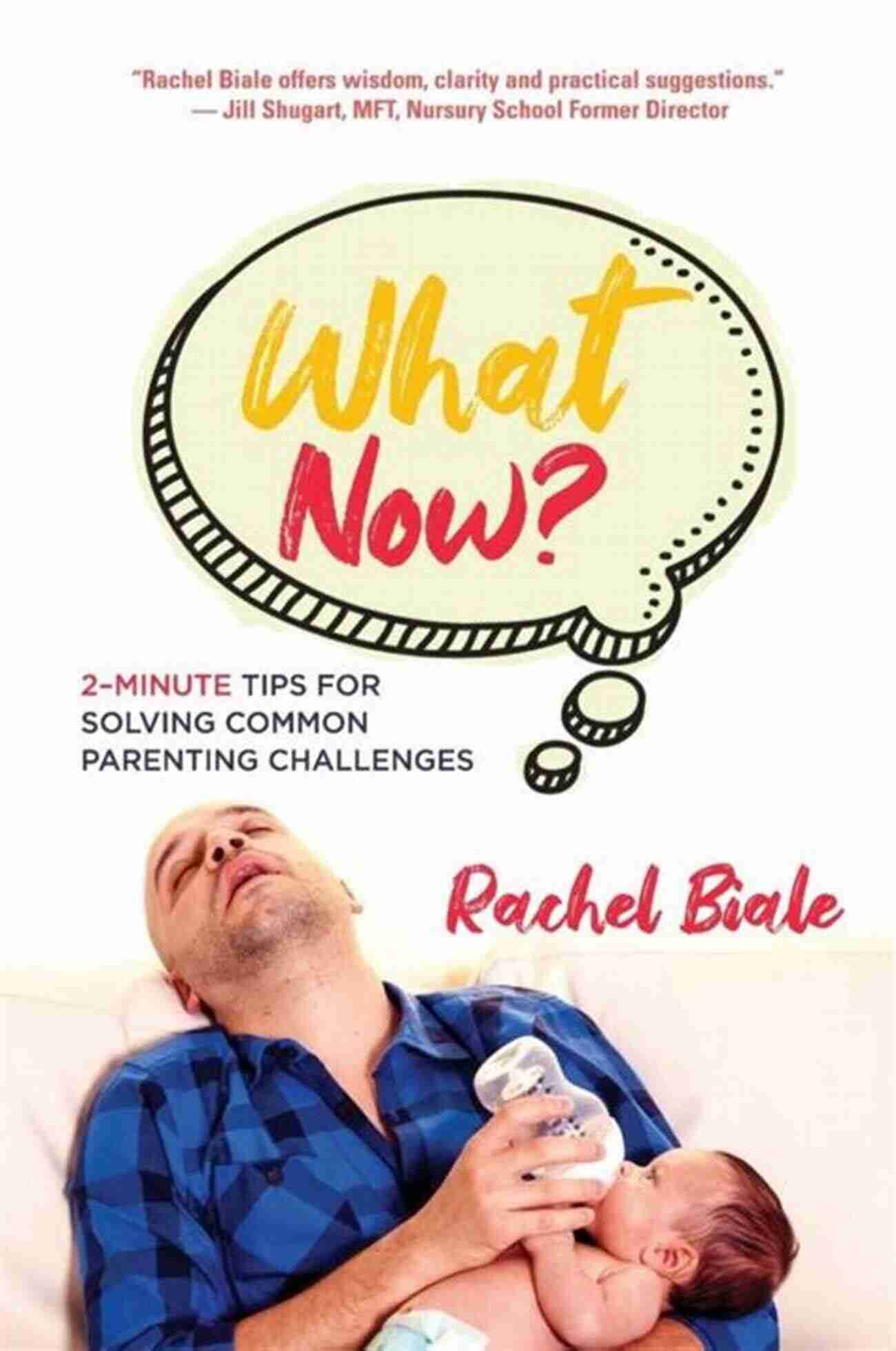 Minute Tips For Solving Common Parenting Challenges What Now?: 2 Minute Tips For Solving Common Parenting Challenges