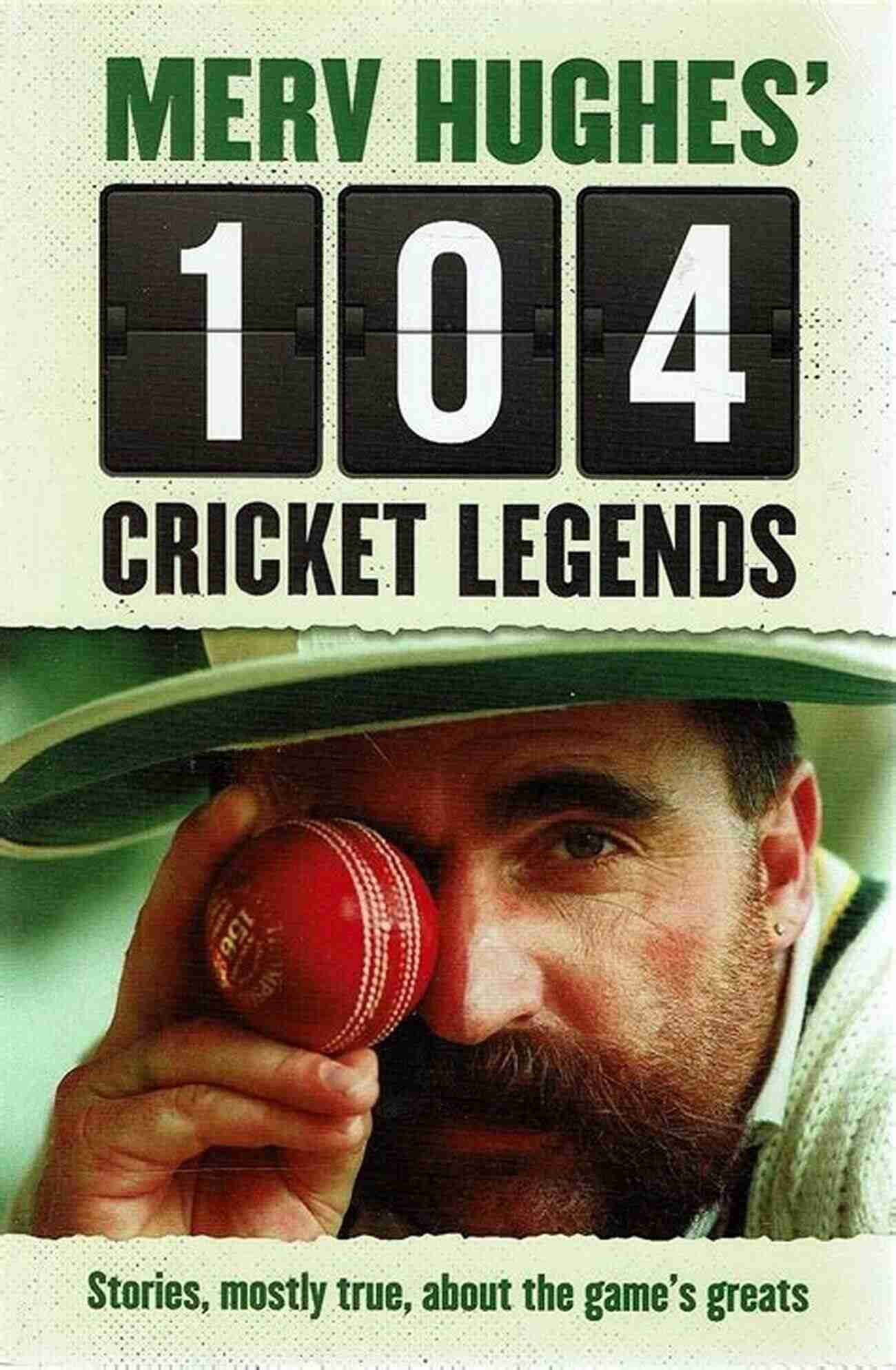 Miracle On Ice Merv Hughes 104 Cricket Legends: Stories Mostly True About The Game S Greats: Hilarious Stories About My Favourite Cricketers