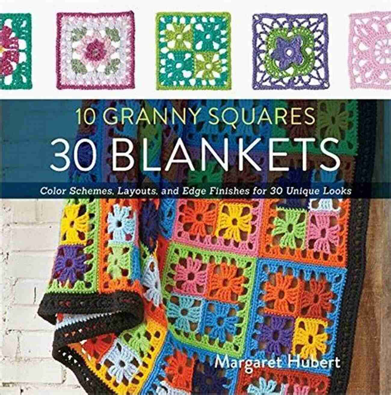 Monochromatic Elegance 10 Granny Squares 30 Blankets: Color Schemes Layouts And Edge Finishes For 30 Unique Looks