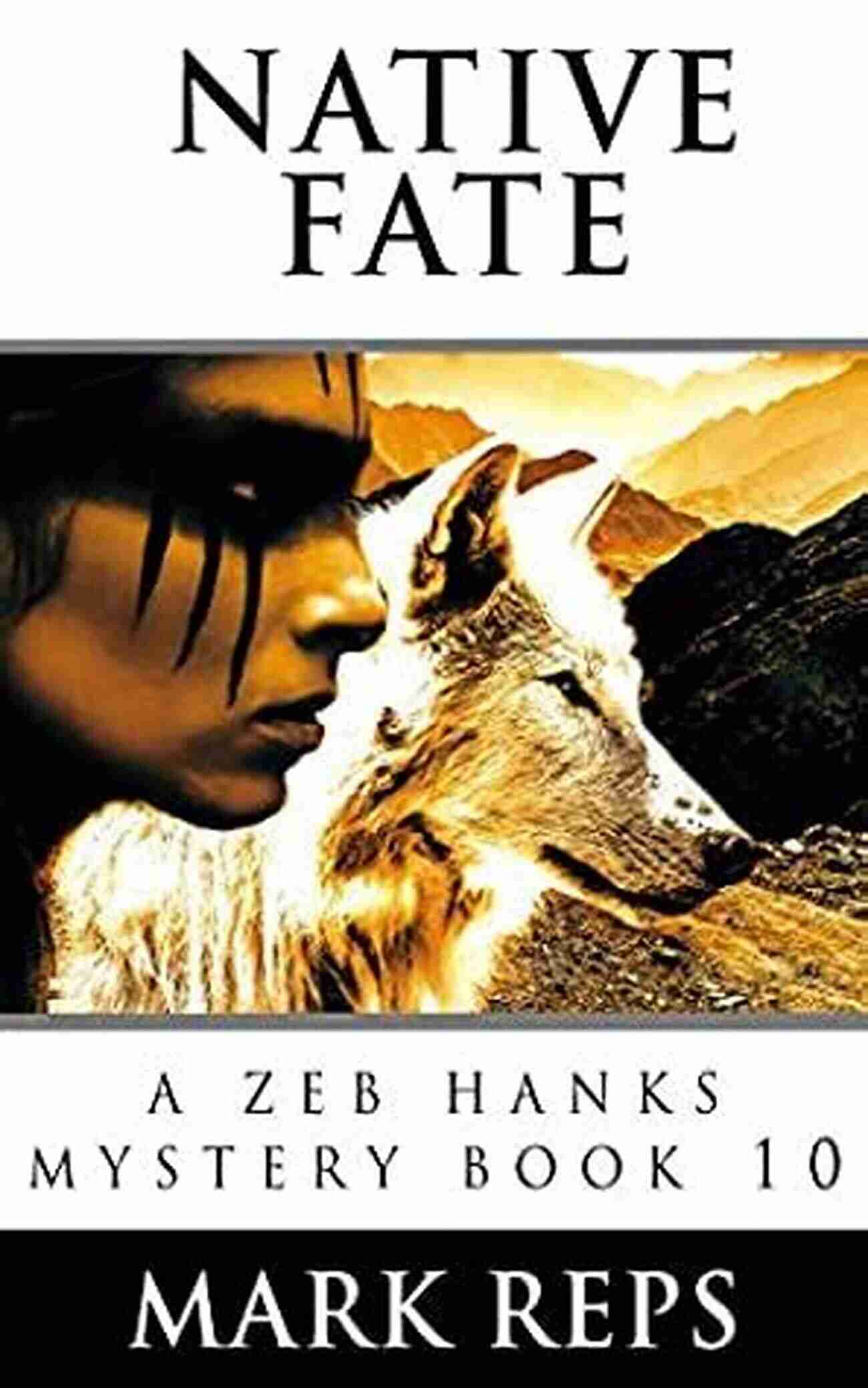 Native Fate Zeb Hanks Mystery 10 A Diverse Cast Of Characters That Will Capture Your Heart And Imagination NATIVE FATE (Zeb Hanks Mystery 10)