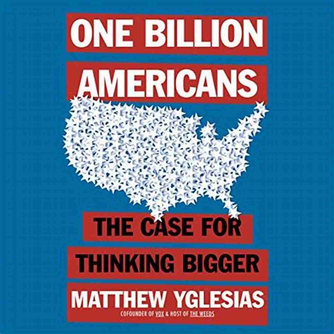 One Billion Americans Thinking Bigger One Billion Americans: The Case For Thinking Bigger