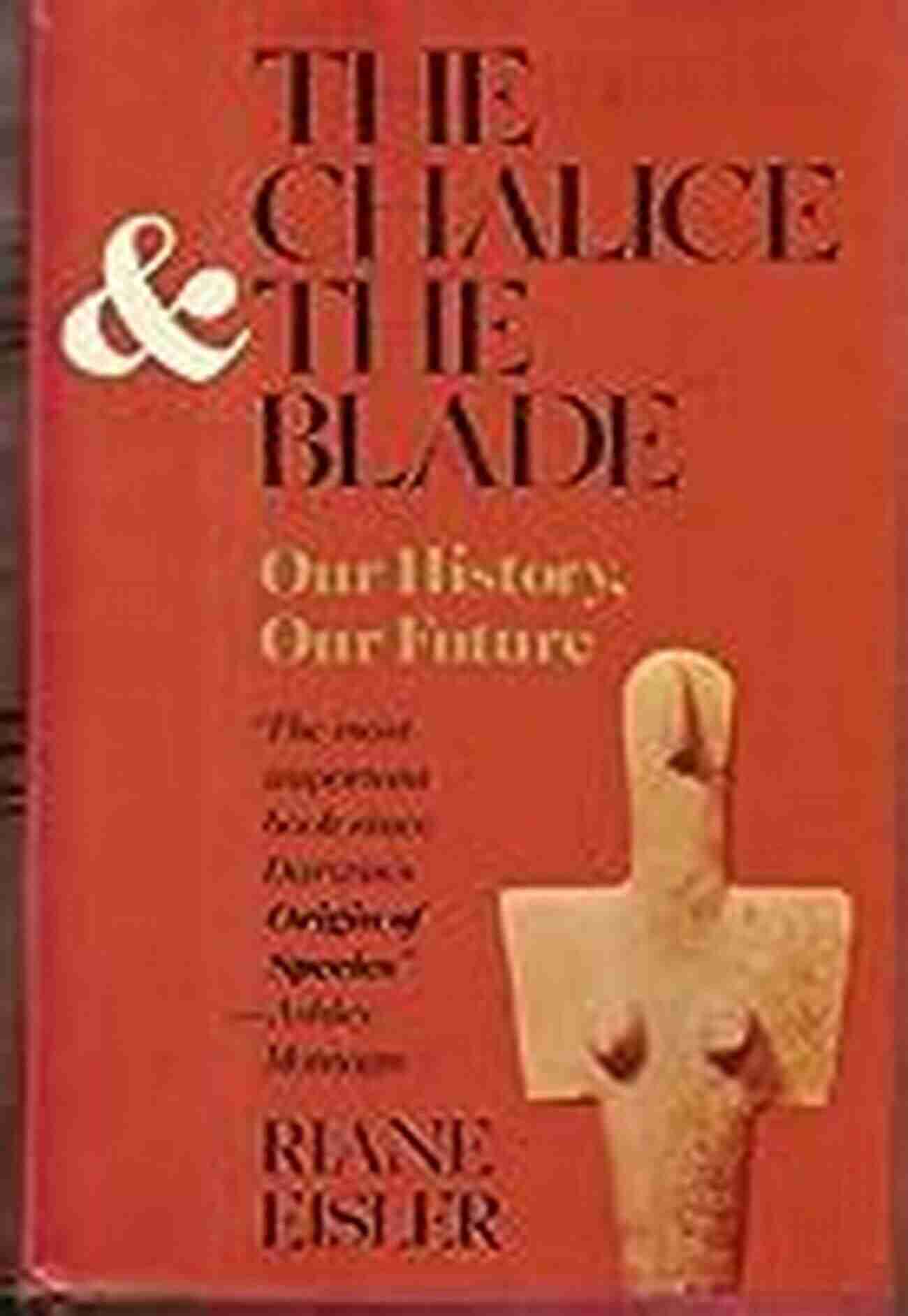 Our History Our Future Book Cover The Chalice And The Blade: Our History Our Future Updated With A New Epilogue