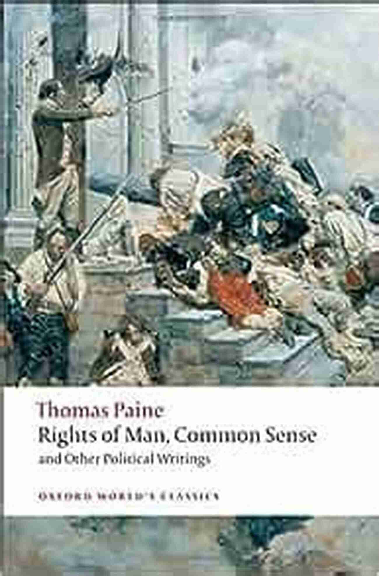 Oxford World Classics Political Writings Rights Of Man Common Sense And Other Political Writings (Oxford World S Classics)